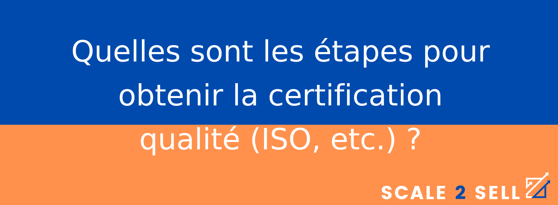 Quelles sont les étapes pour obtenir la certification qualité (ISO, etc.) ?