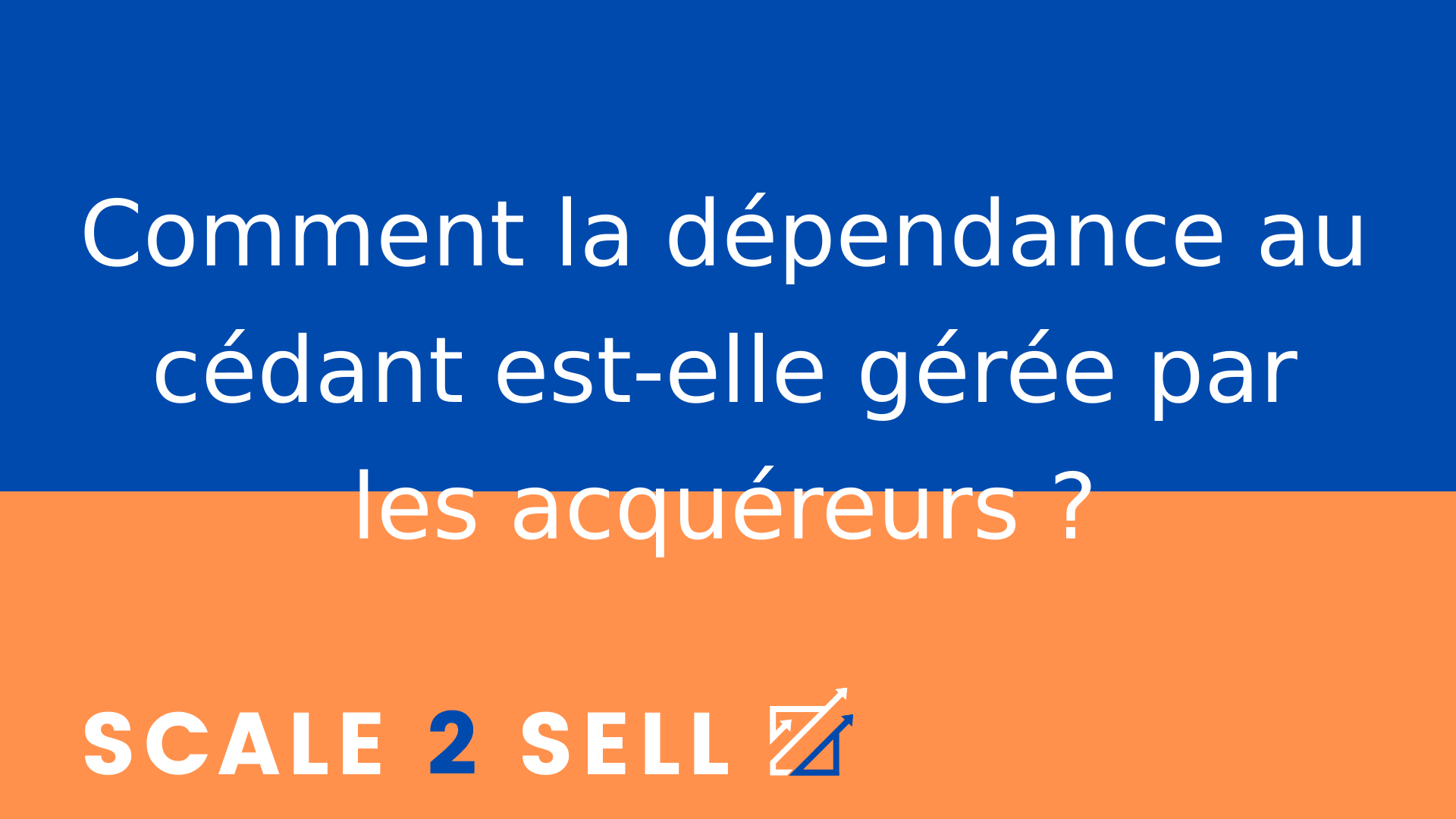 Comment la dépendance au cédant est-elle gérée par les acquéreurs ?