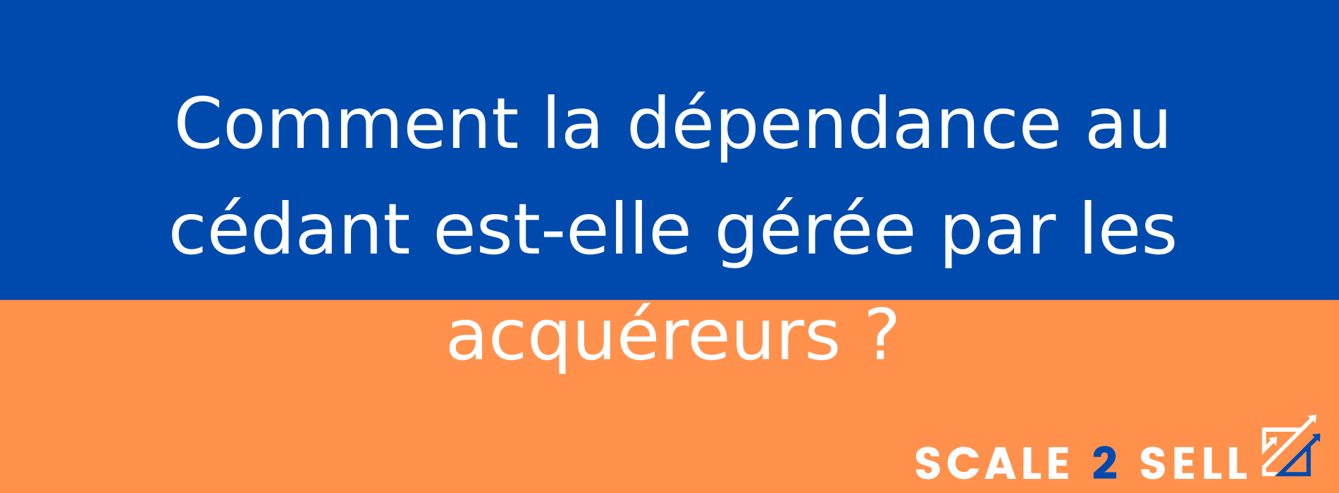 Comment la dépendance au cédant est-elle gérée par les acquéreurs ?