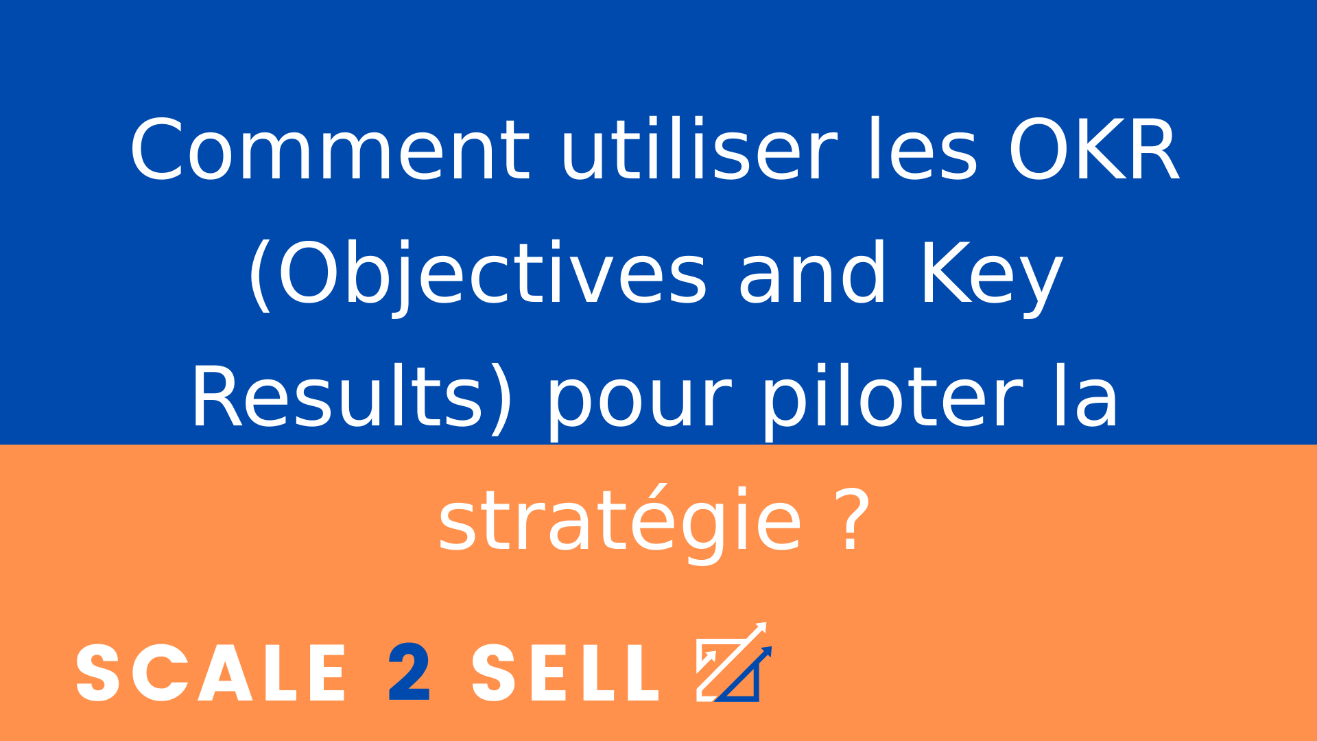 Comment utiliser les OKR (Objectives and Key Results) pour piloter la stratégie ?