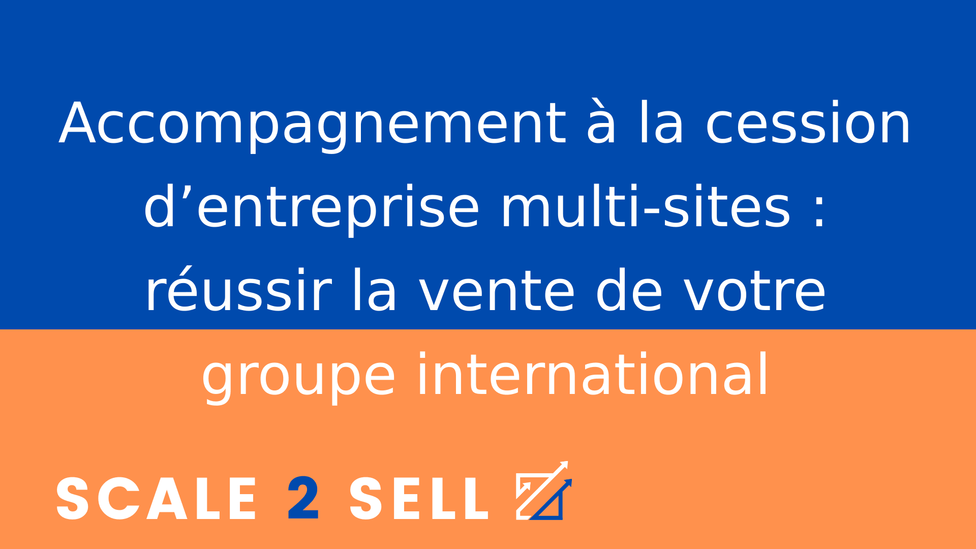 Accompagnement à la cession d’entreprise multi-sites : réussir la vente de votre groupe international