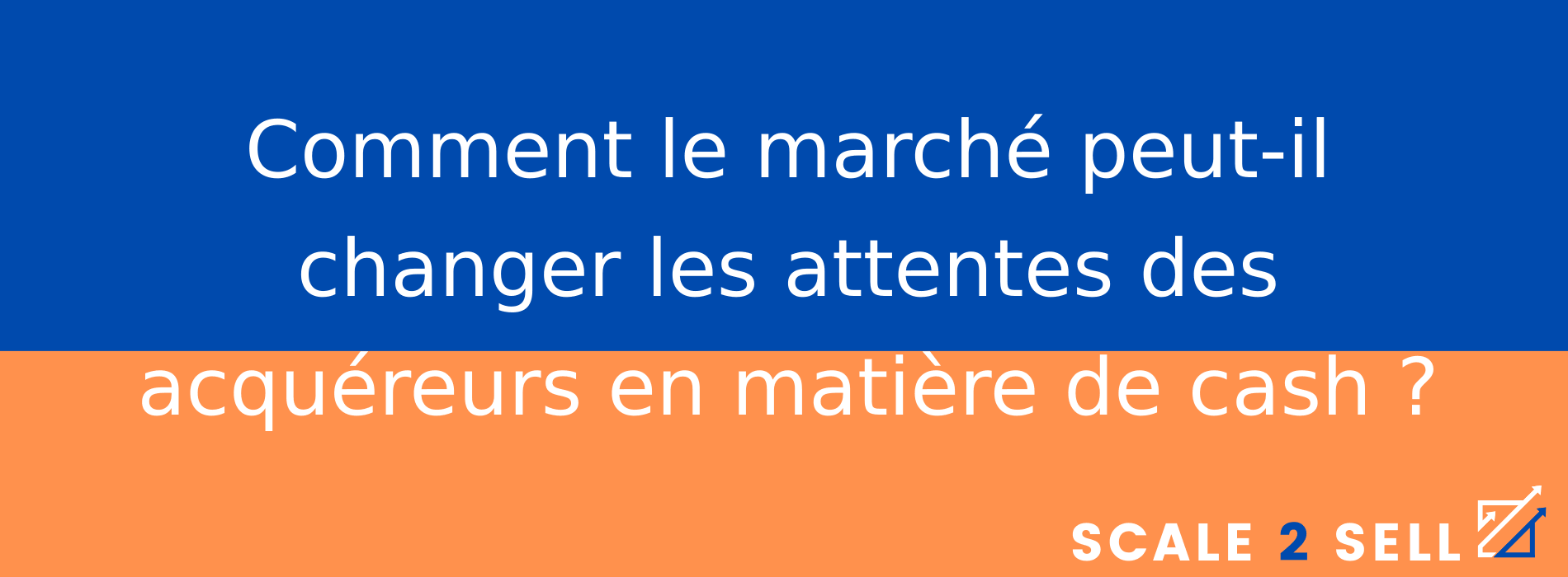 Comment le marché peut-il changer les attentes des acquéreurs en matière de cash ?