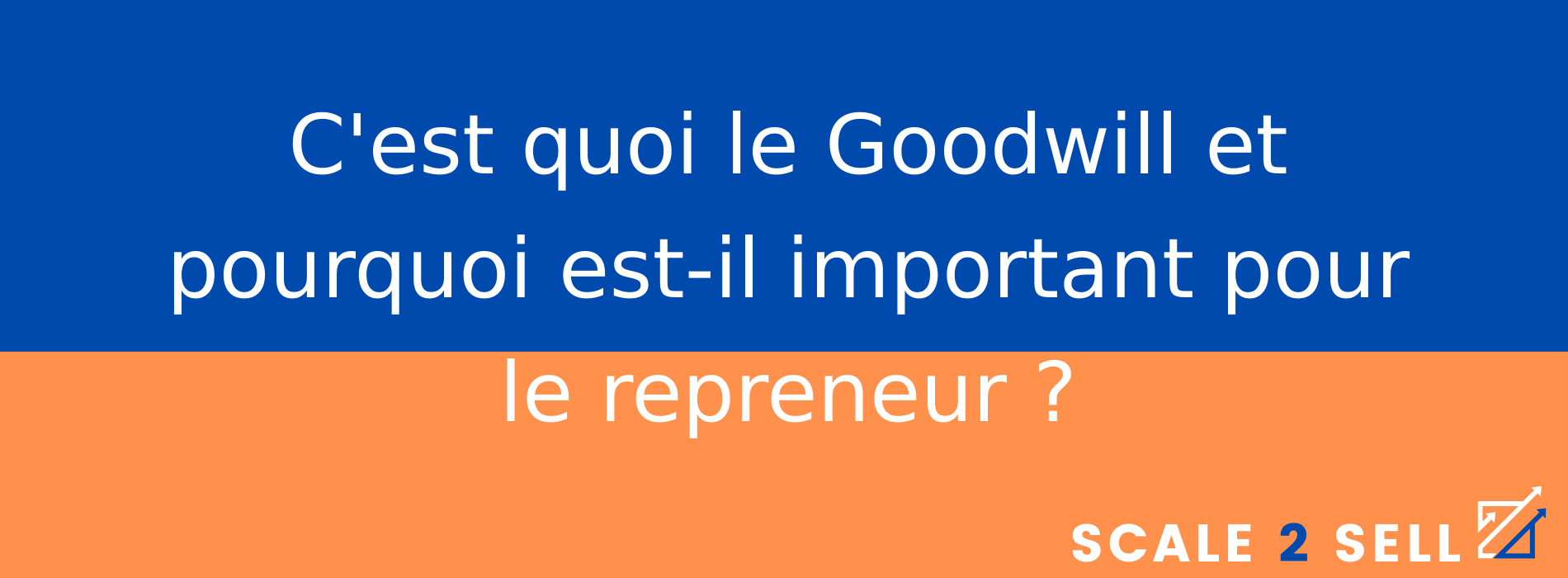C'est quoi le Goodwill et pourquoi est-il important pour le repreneur ?