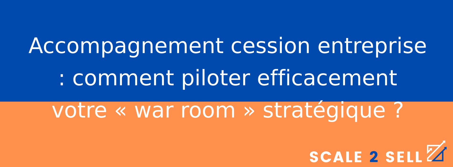 Accompagnement cession entreprise : comment piloter efficacement votre « war room » stratégique ?