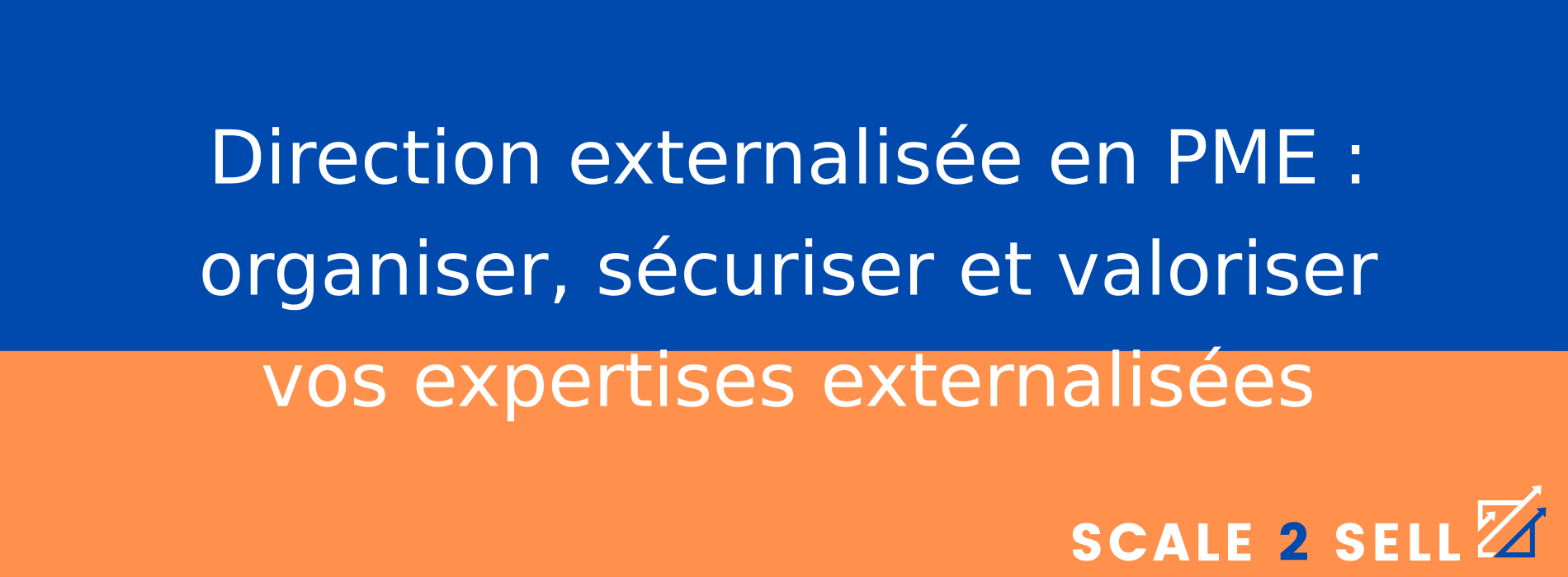 Direction externalisée en PME : organiser, sécuriser et valoriser vos expertises externalisées