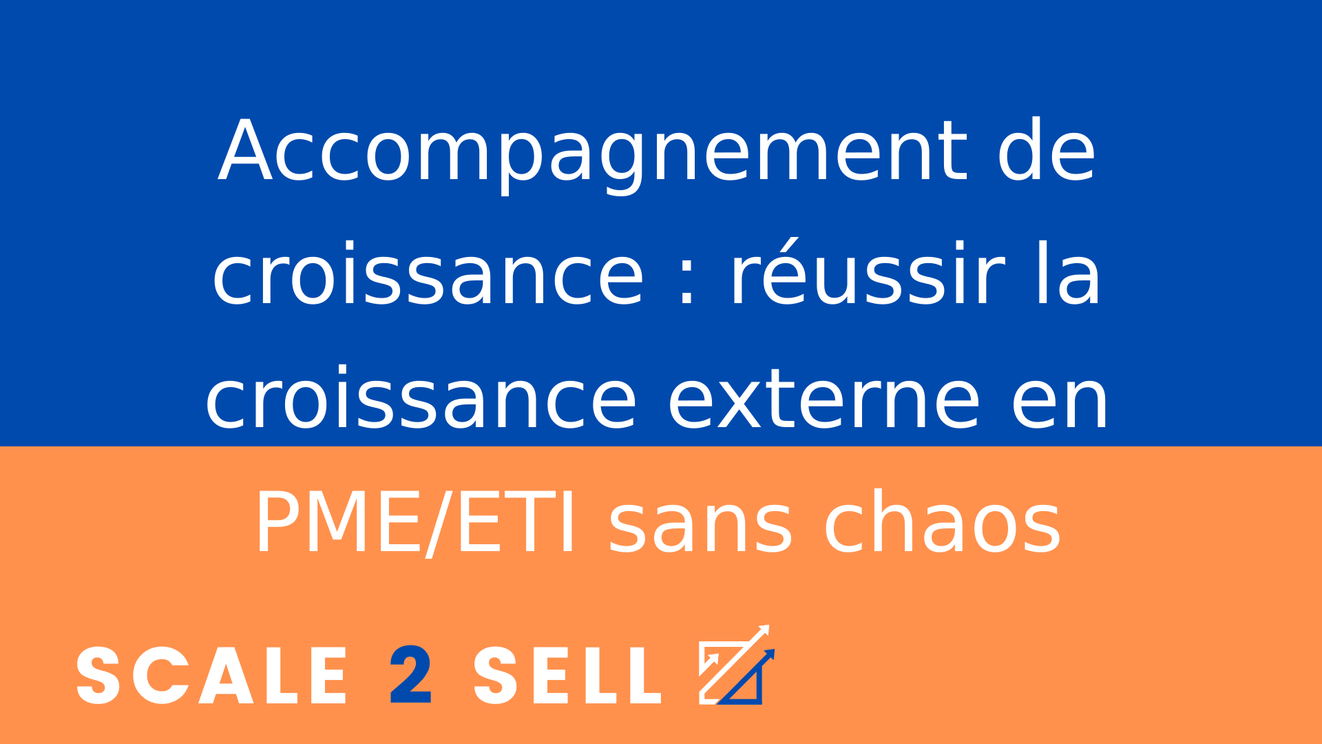 Accompagnement de croissance : réussir la croissance externe en PME/ETI sans chaos