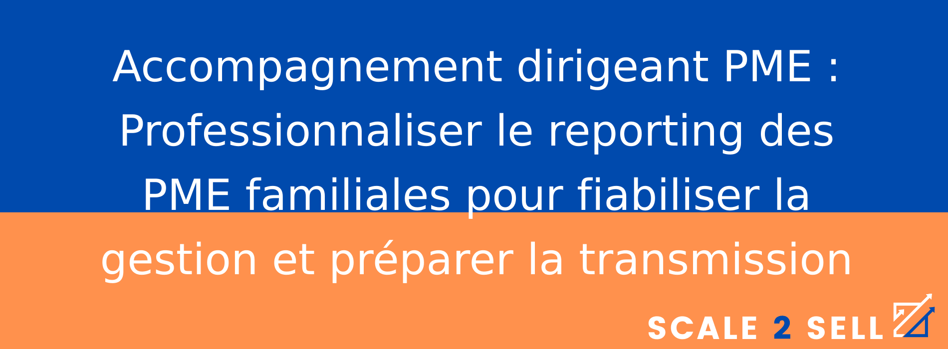 Accompagnement dirigeant PME : Professionnaliser le reporting des PME familiales pour fiabiliser la gestion et préparer la transmission