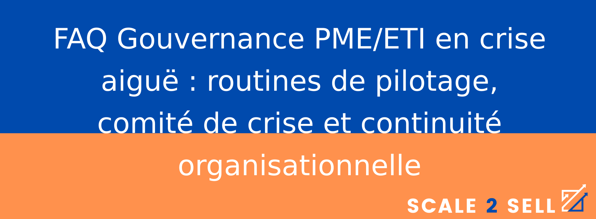 FAQ Gouvernance PME/ETI en crise aiguë : routines de pilotage, comité de crise et continuité organisationnelle