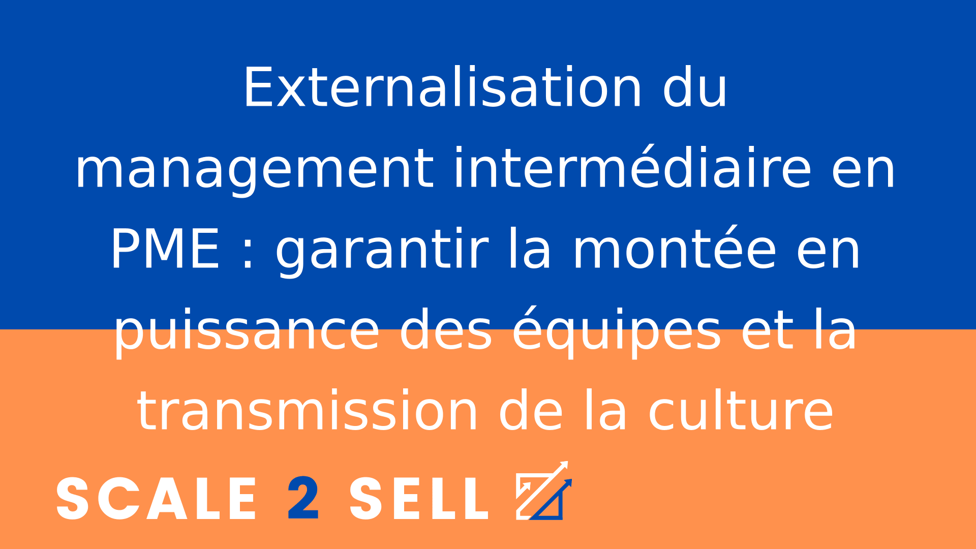 Externalisation du management intermédiaire en PME : garantir la montée en puissance des équipes et la transmission de la culture
