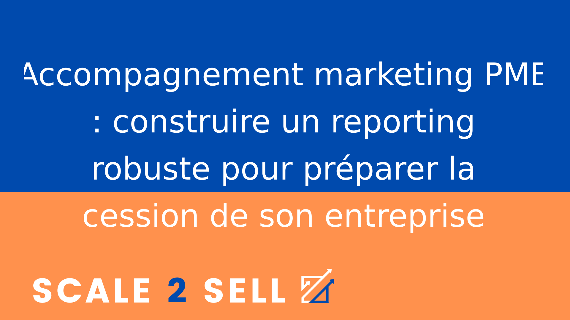 Accompagnement marketing PME : construire un reporting robuste pour préparer la cession de son entreprise