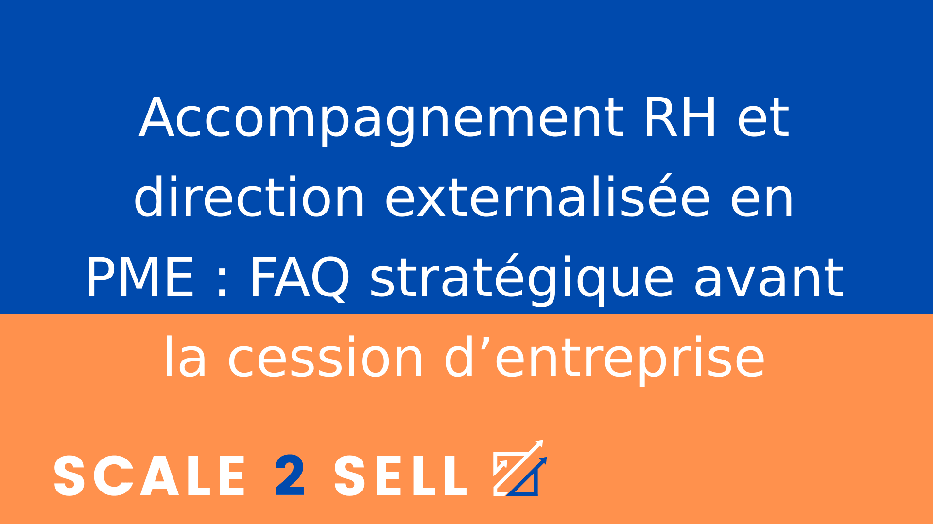 Accompagnement RH et direction externalisée en PME : FAQ stratégique avant la cession d’entreprise