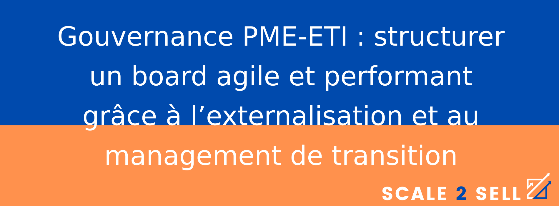 Gouvernance PME-ETI : structurer un board agile et performant grâce à l’externalisation et au management de transition