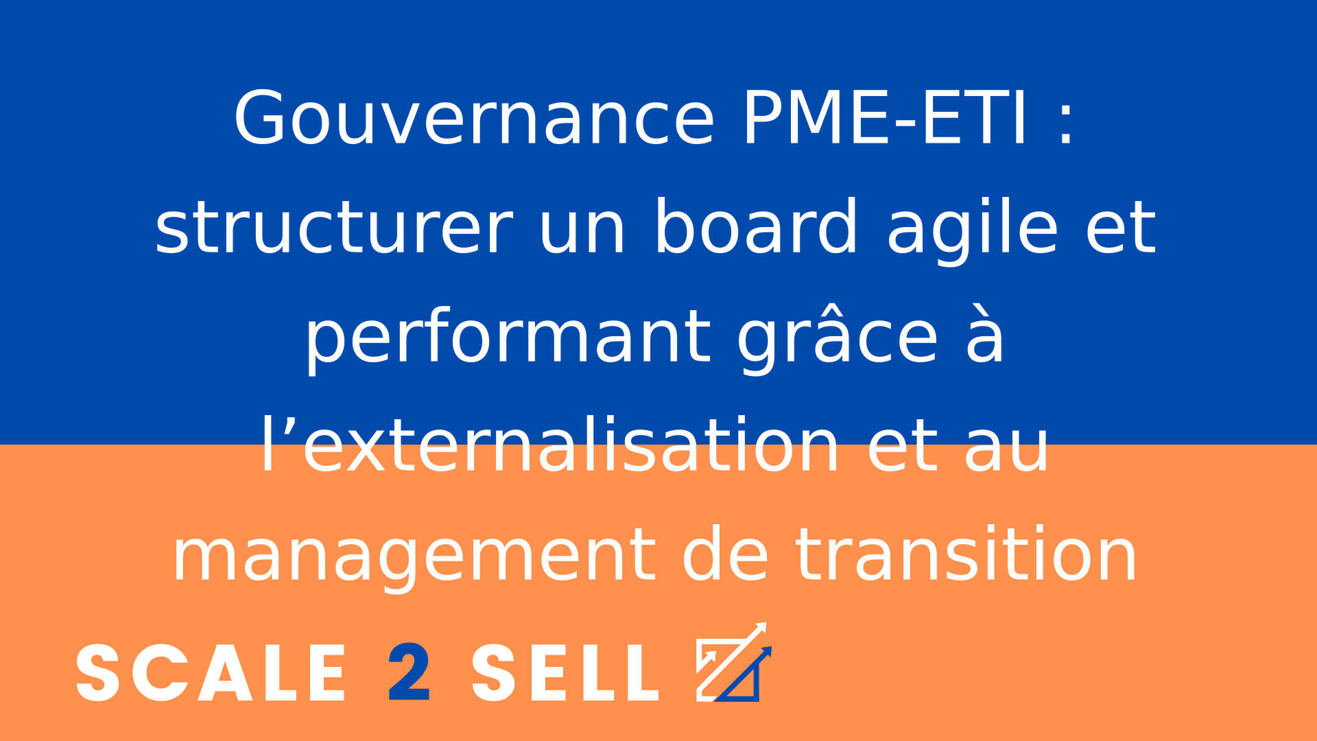 Gouvernance PME-ETI : structurer un board agile et performant grâce à l’externalisation et au management de transition