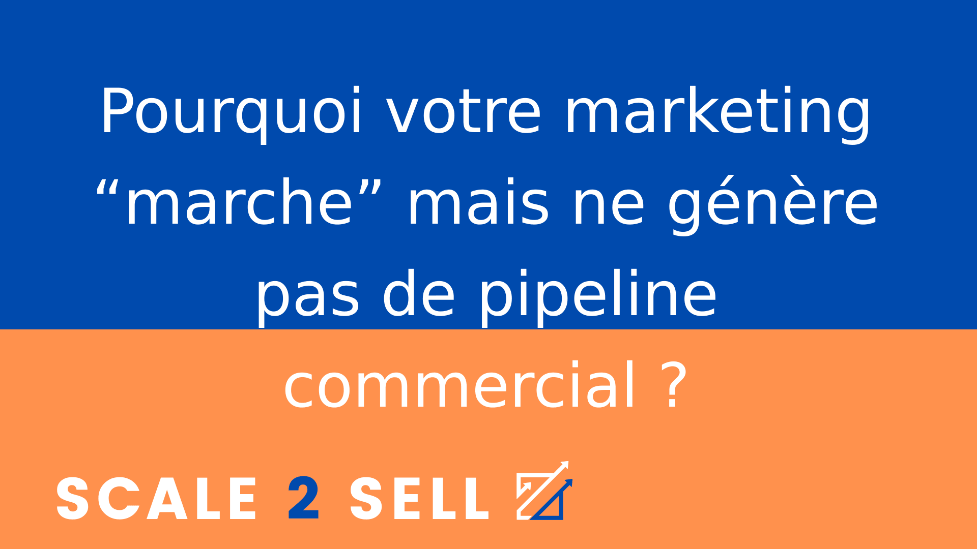 Pourquoi votre marketing “marche” mais ne génère pas de pipeline commercial ?