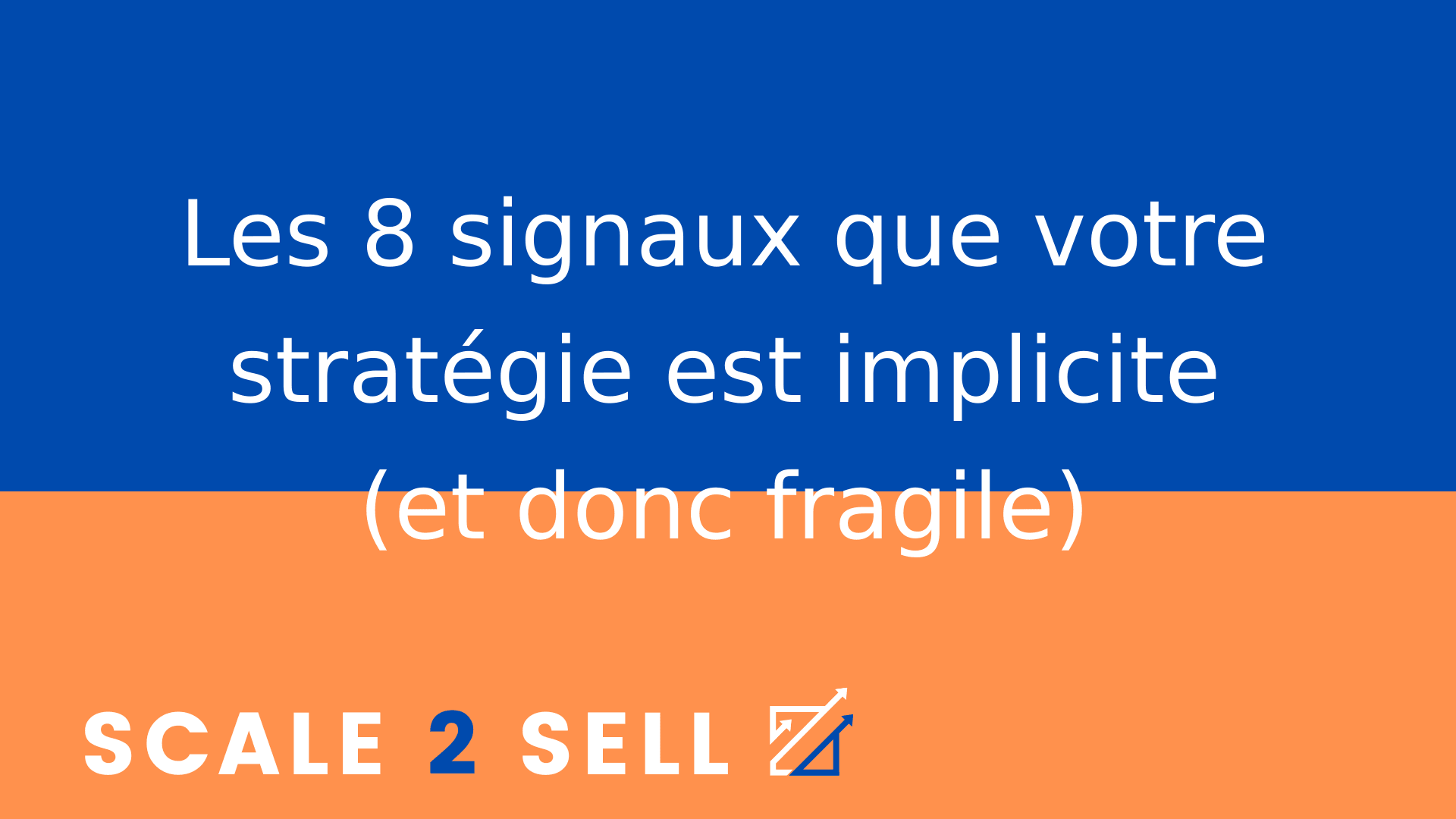 Les 8 signaux que votre stratégie est implicite (et donc fragile)