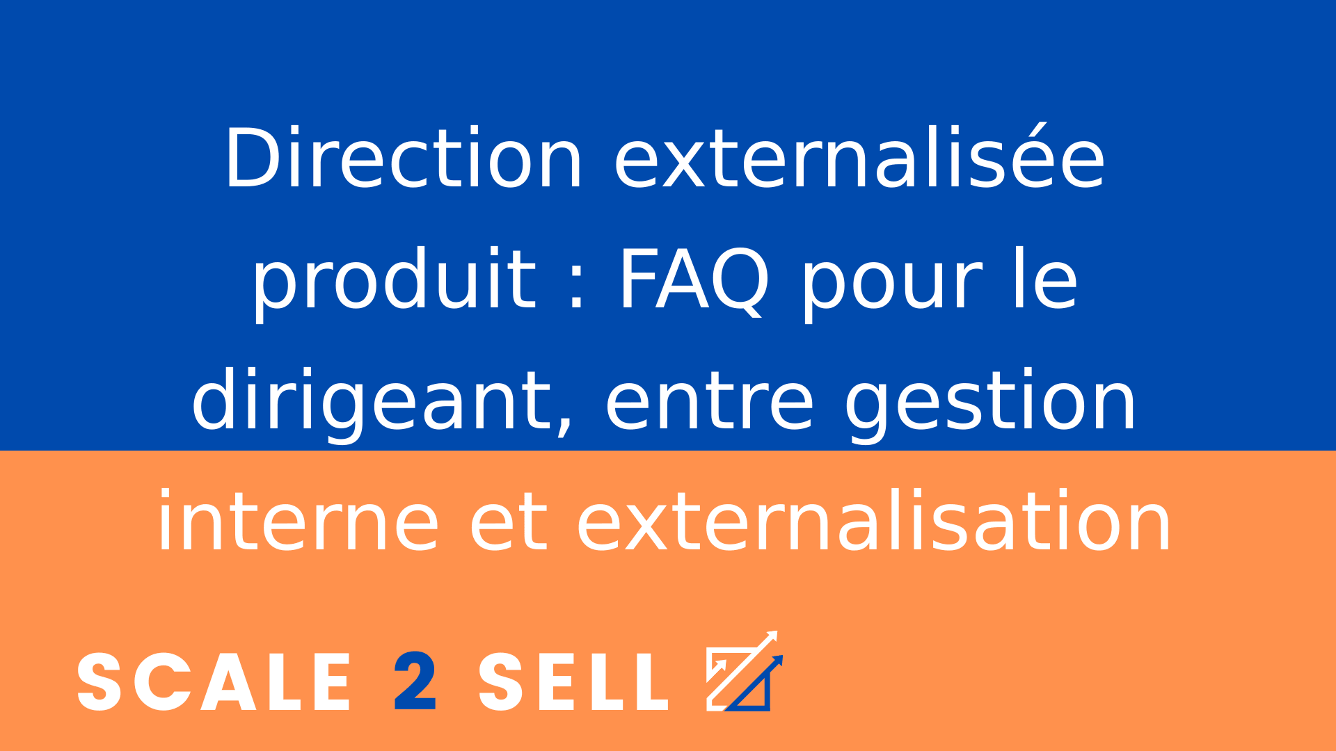 Direction externalisée produit : FAQ pour le dirigeant, entre gestion interne et externalisation