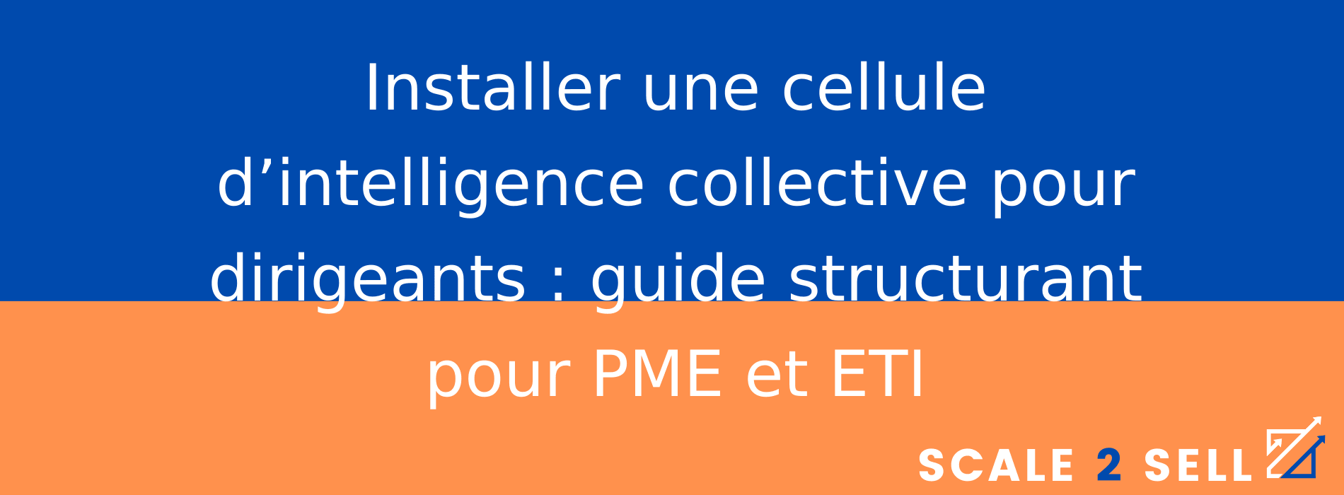 Installer une cellule d’intelligence collective pour dirigeants : guide structurant pour PME et ETI