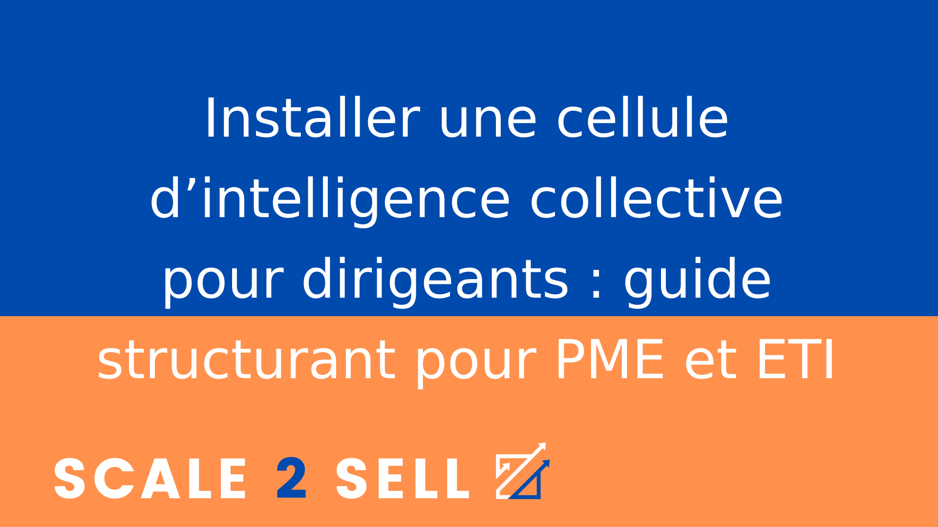 Installer une cellule d’intelligence collective pour dirigeants : guide structurant pour PME et ETI