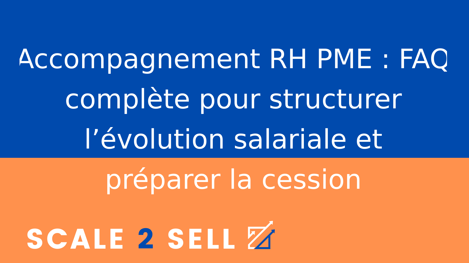 Accompagnement RH PME : FAQ complète pour structurer l’évolution salariale et préparer la cession