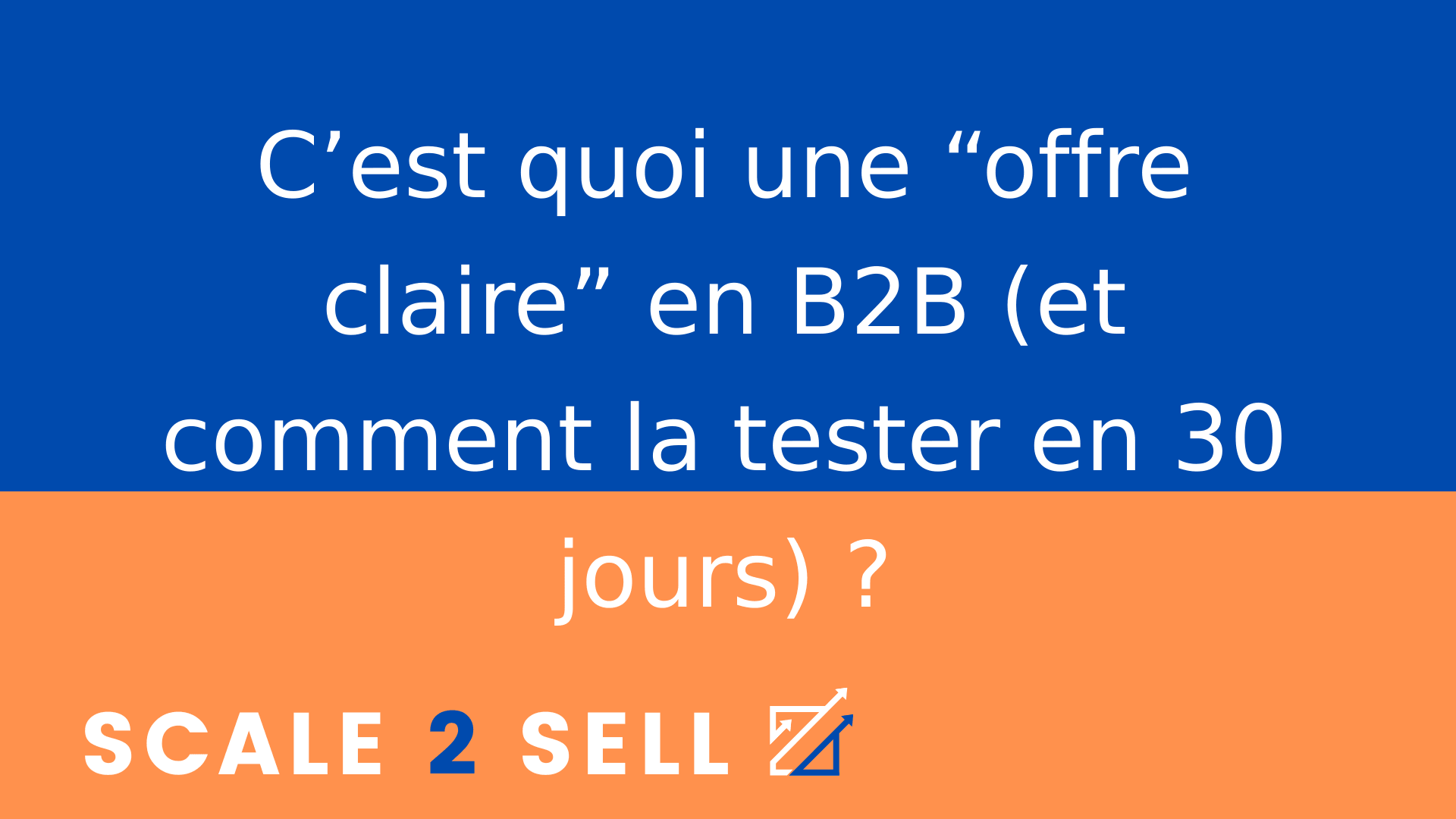 C’est quoi une “offre claire” en B2B (et comment la tester en 30 jours) ?