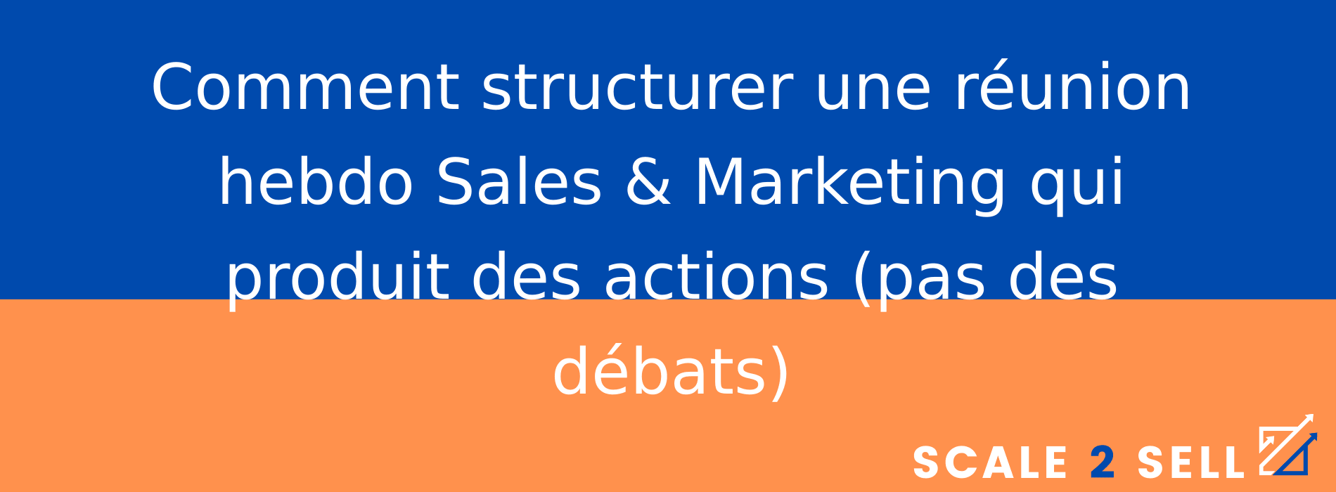 Comment structurer une réunion hebdo Sales & Marketing qui produit des actions (pas des débats)