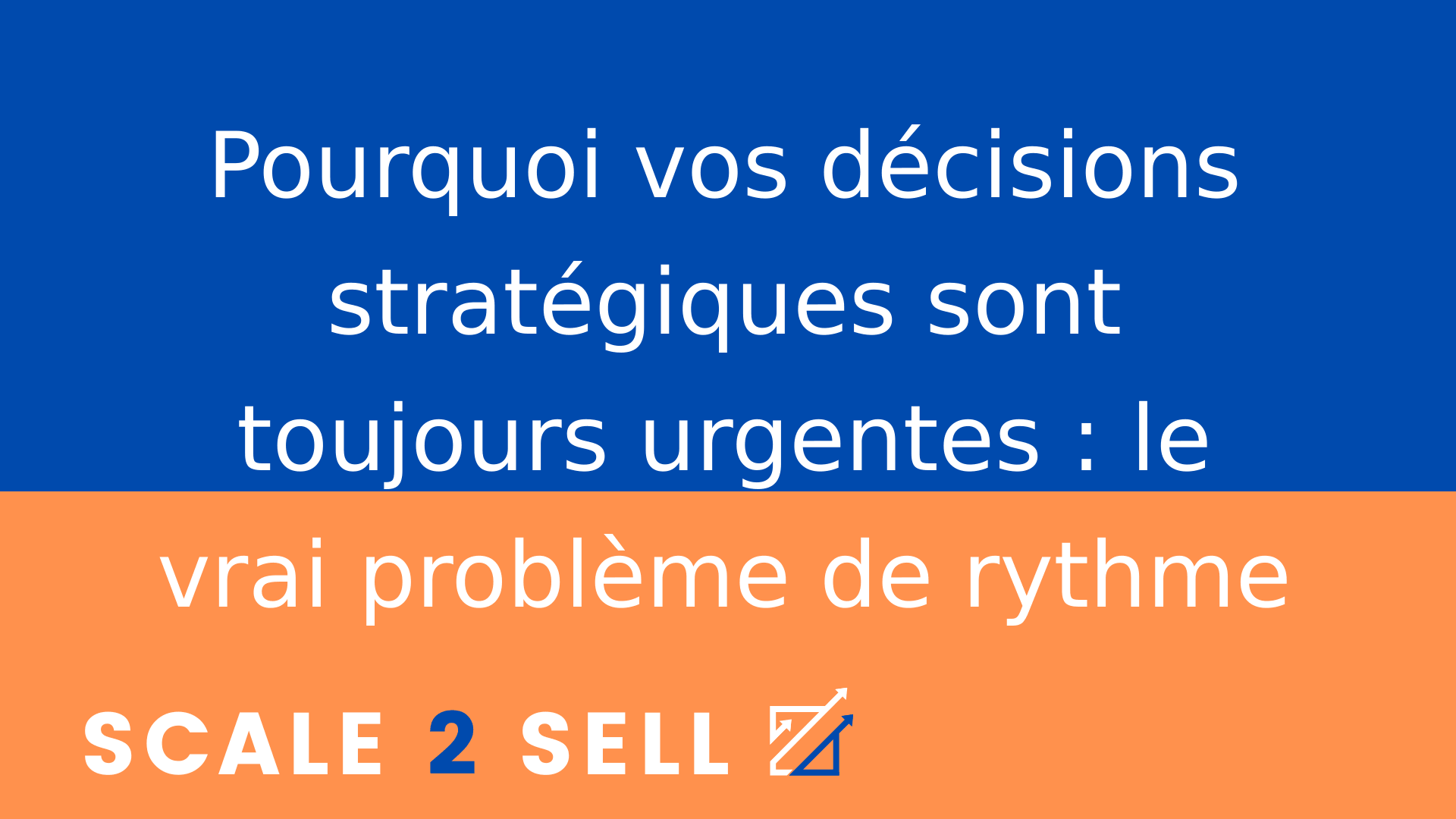 Pourquoi vos décisions stratégiques sont toujours urgentes : le vrai problème de rythme