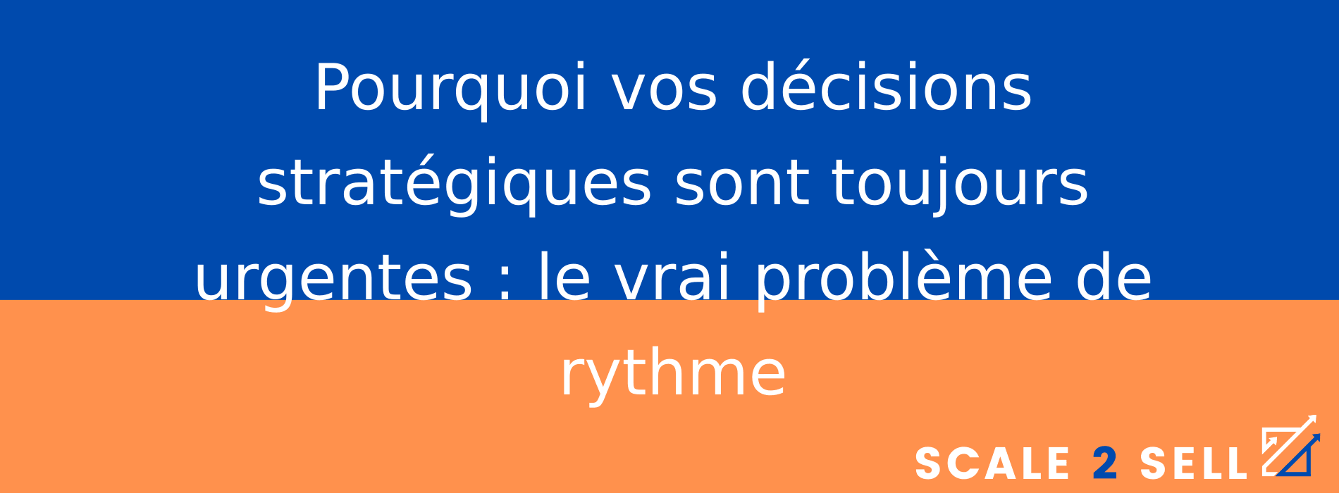 Pourquoi vos décisions stratégiques sont toujours urgentes : le vrai problème de rythme