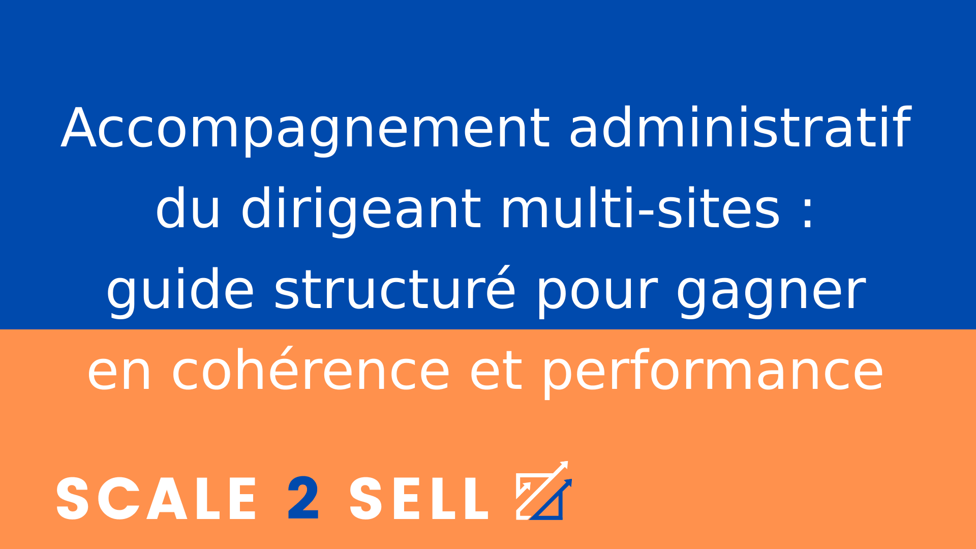 Accompagnement administratif du dirigeant multi-sites : guide structuré pour gagner en cohérence et performance