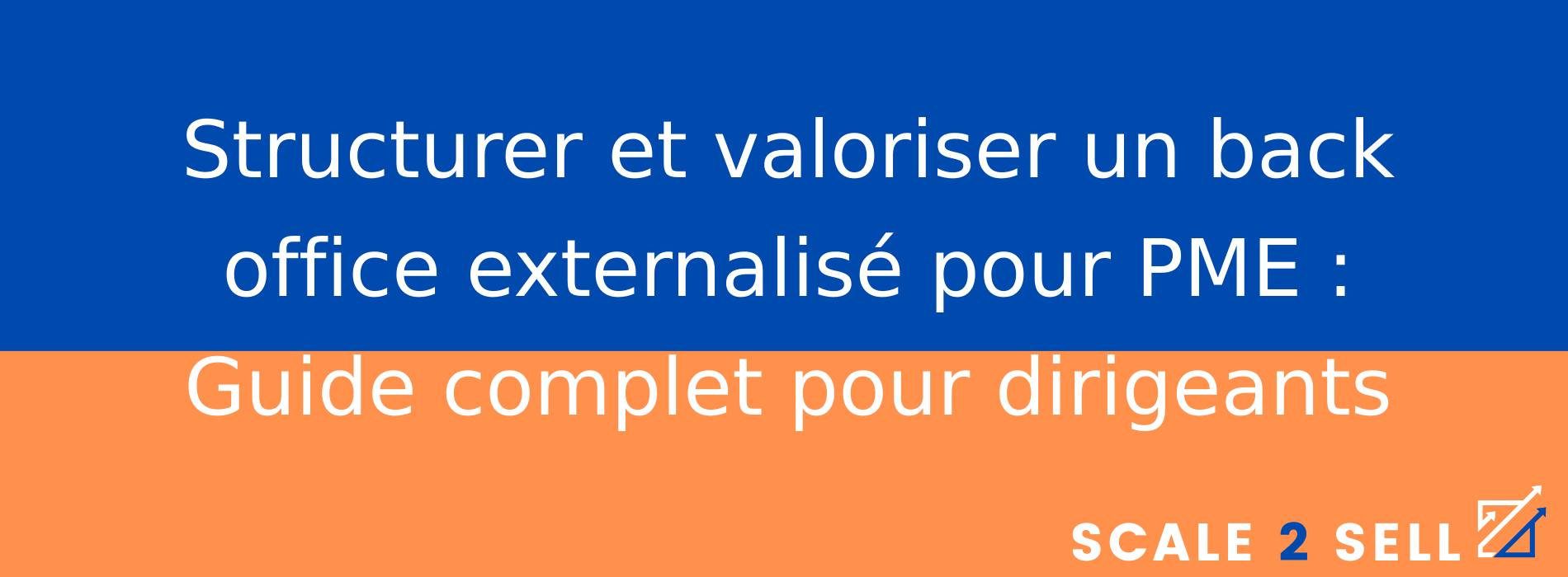 Structurer et valoriser un back office externalisé pour PME : Guide complet pour dirigeants
