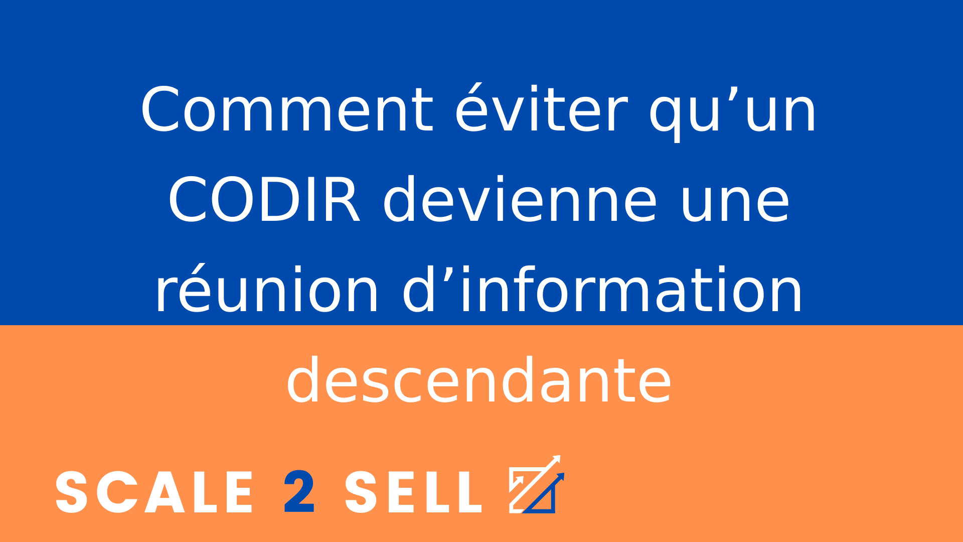 Comment éviter qu’un CODIR devienne une réunion d’information descendante