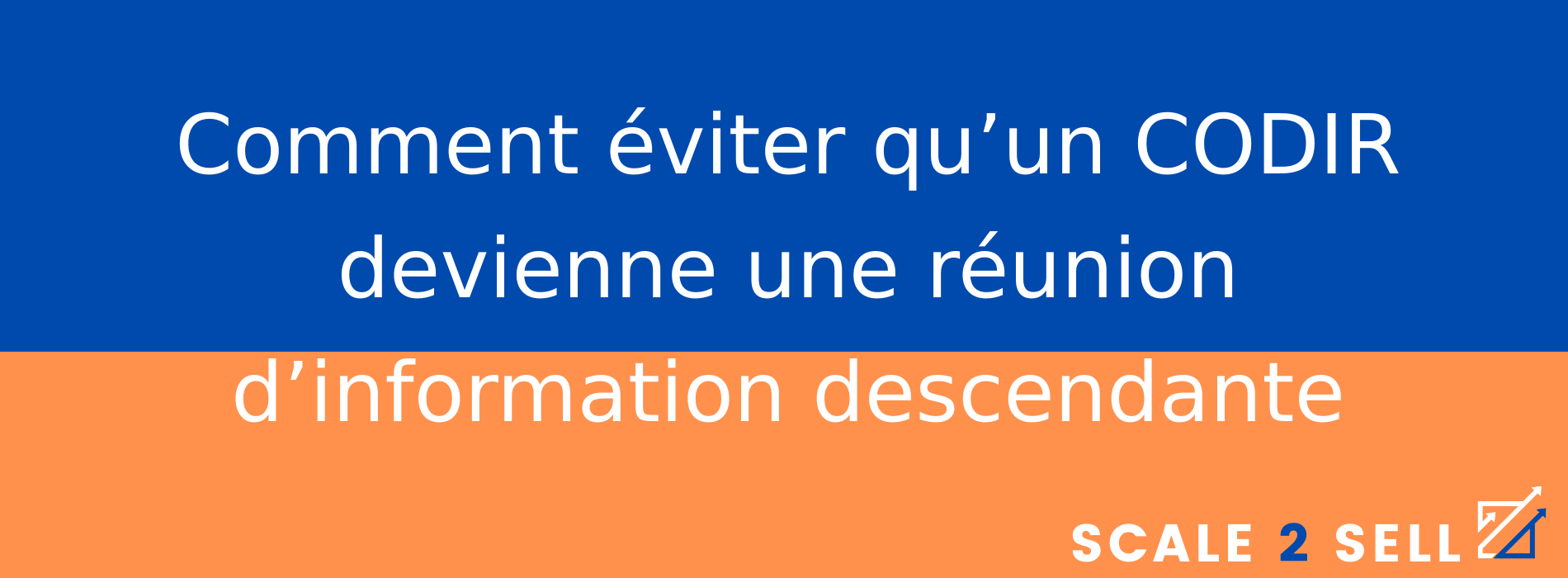 Comment éviter qu’un CODIR devienne une réunion d’information descendante