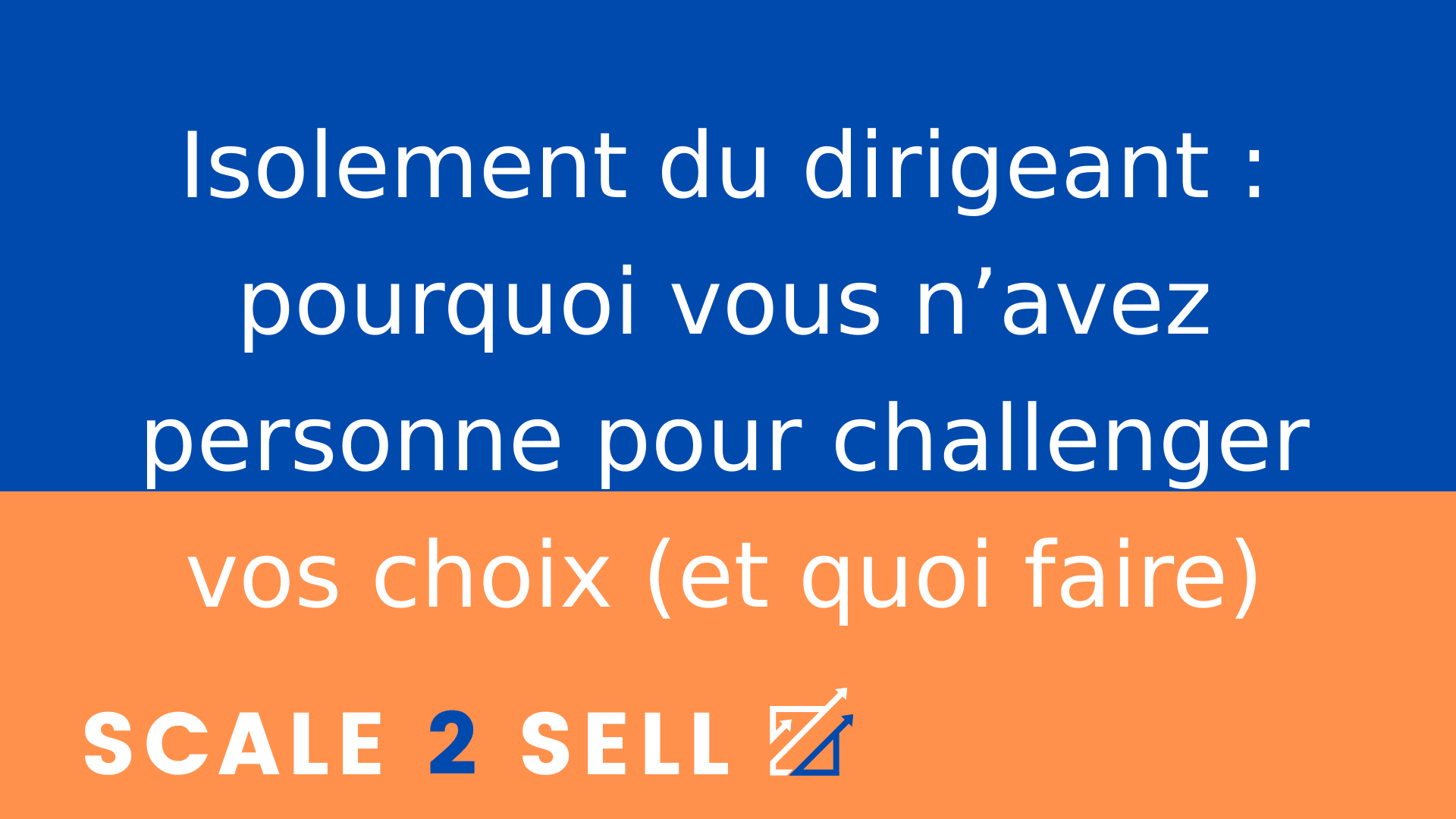Isolement du dirigeant : pourquoi vous n’avez personne pour challenger vos choix (et quoi faire)