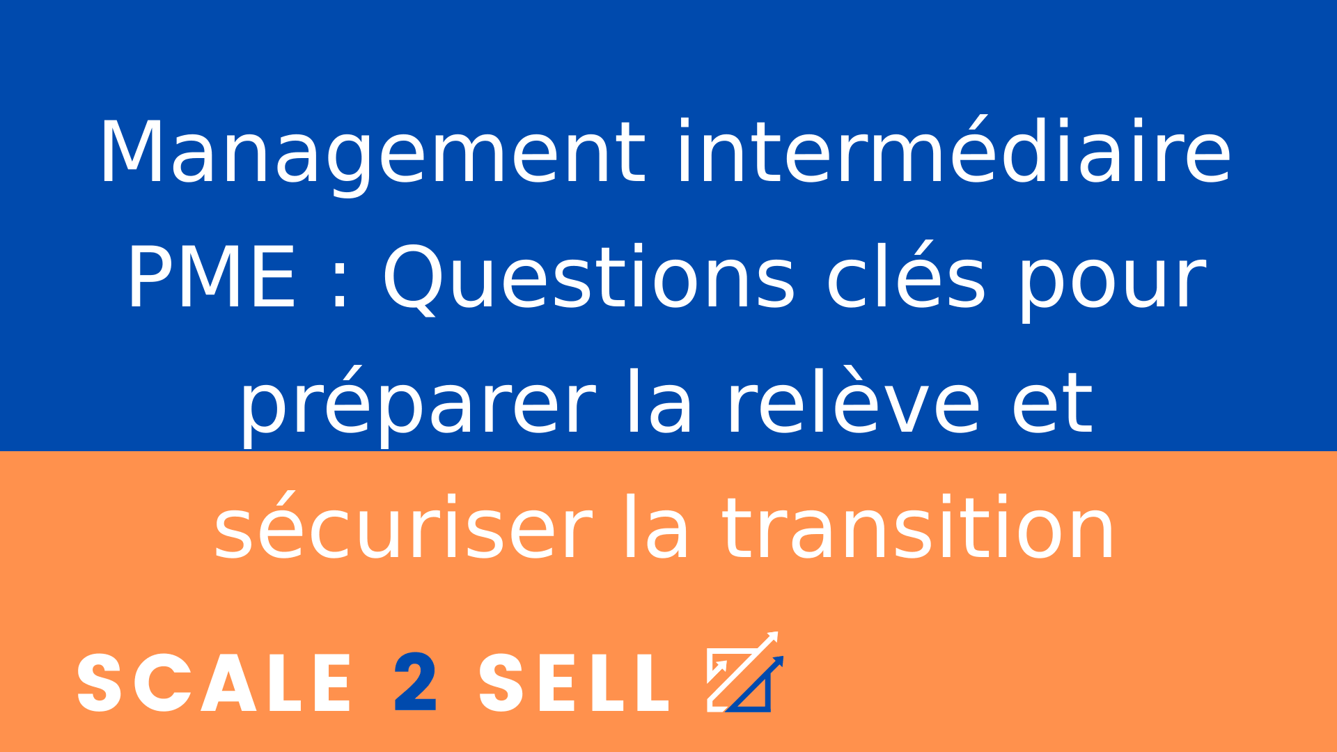 Management intermédiaire PME : Questions clés pour préparer la relève et sécuriser la transition
