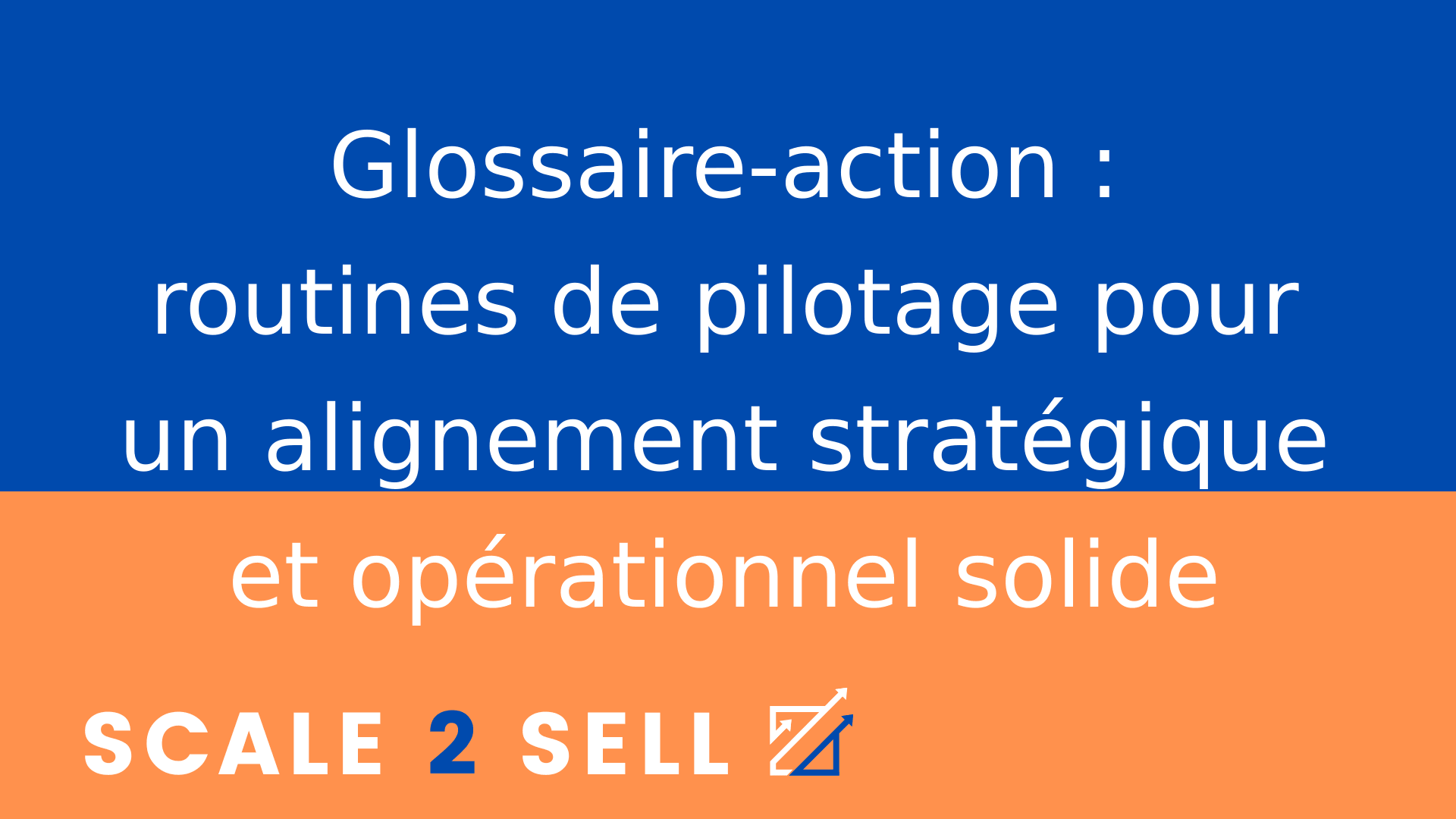 Glossaire-action : routines de pilotage pour un alignement stratégique et opérationnel solide
