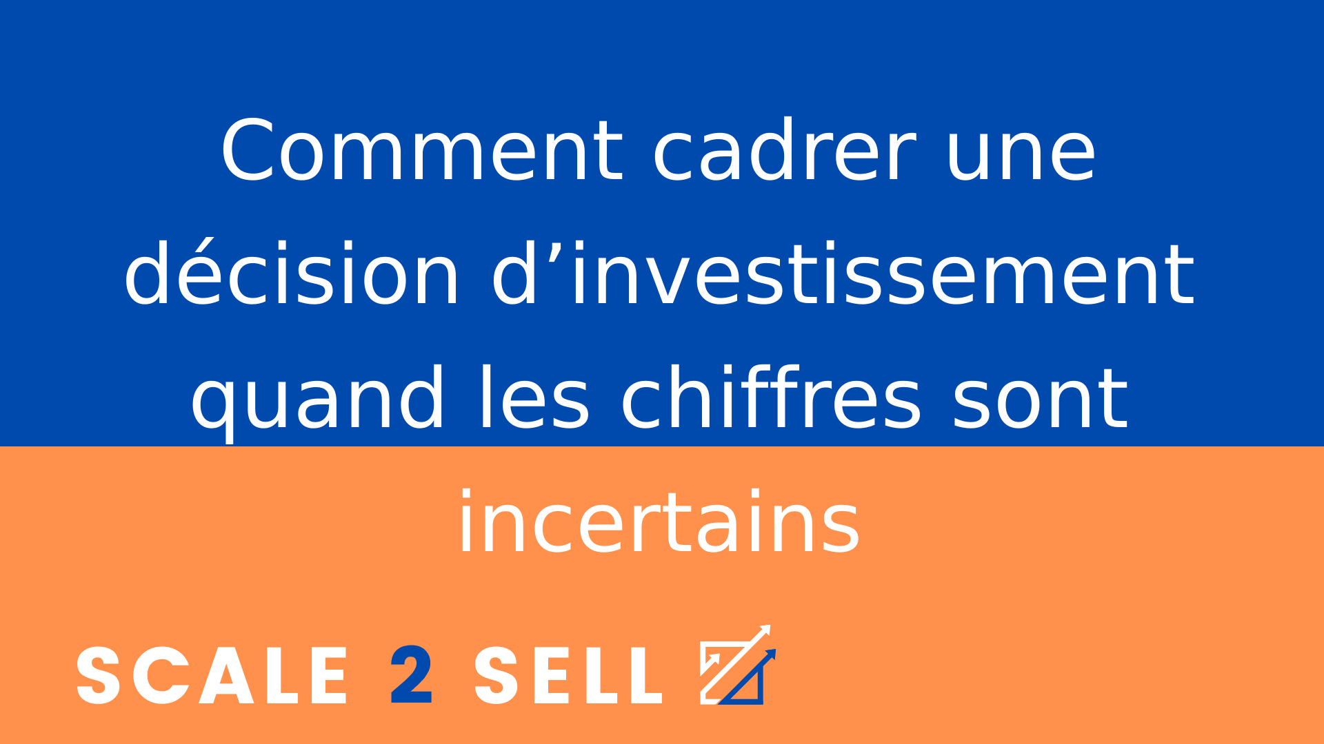 Comment cadrer une décision d’investissement quand les chiffres sont incertains