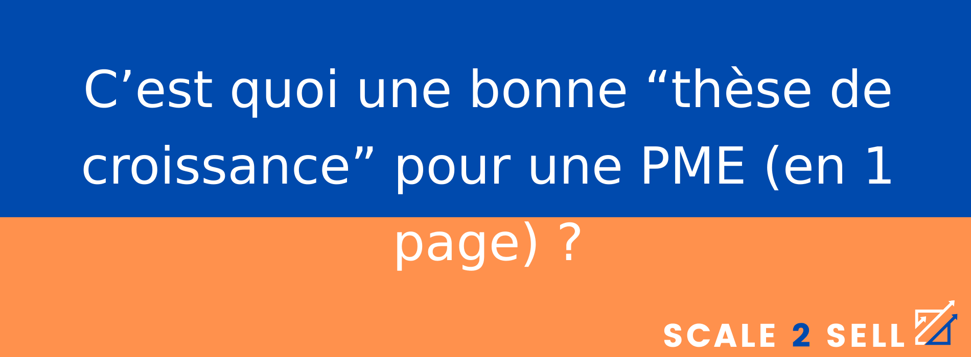 C’est quoi une bonne “thèse de croissance” pour une PME (en 1 page) ?