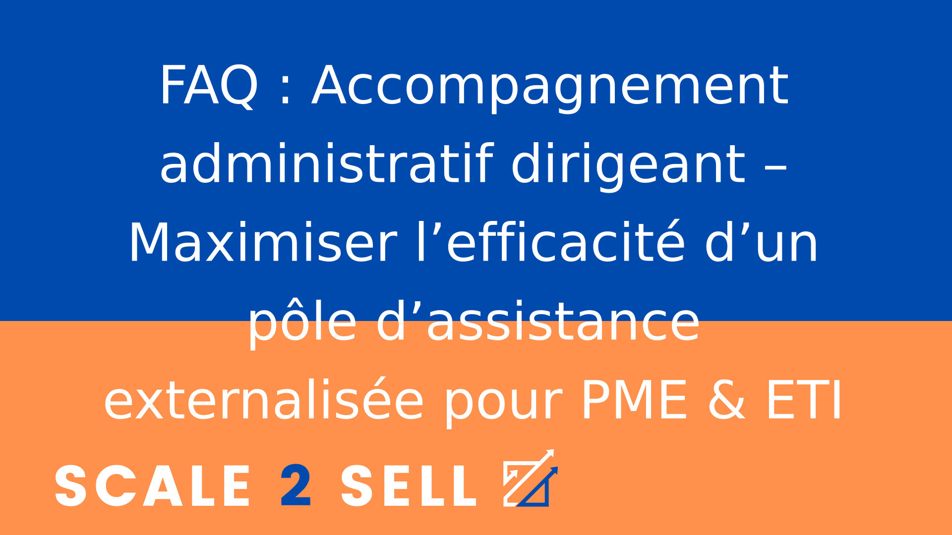 FAQ : Accompagnement administratif dirigeant – Maximiser l’efficacité d’un pôle d’assistance externalisée pour PME & ETI