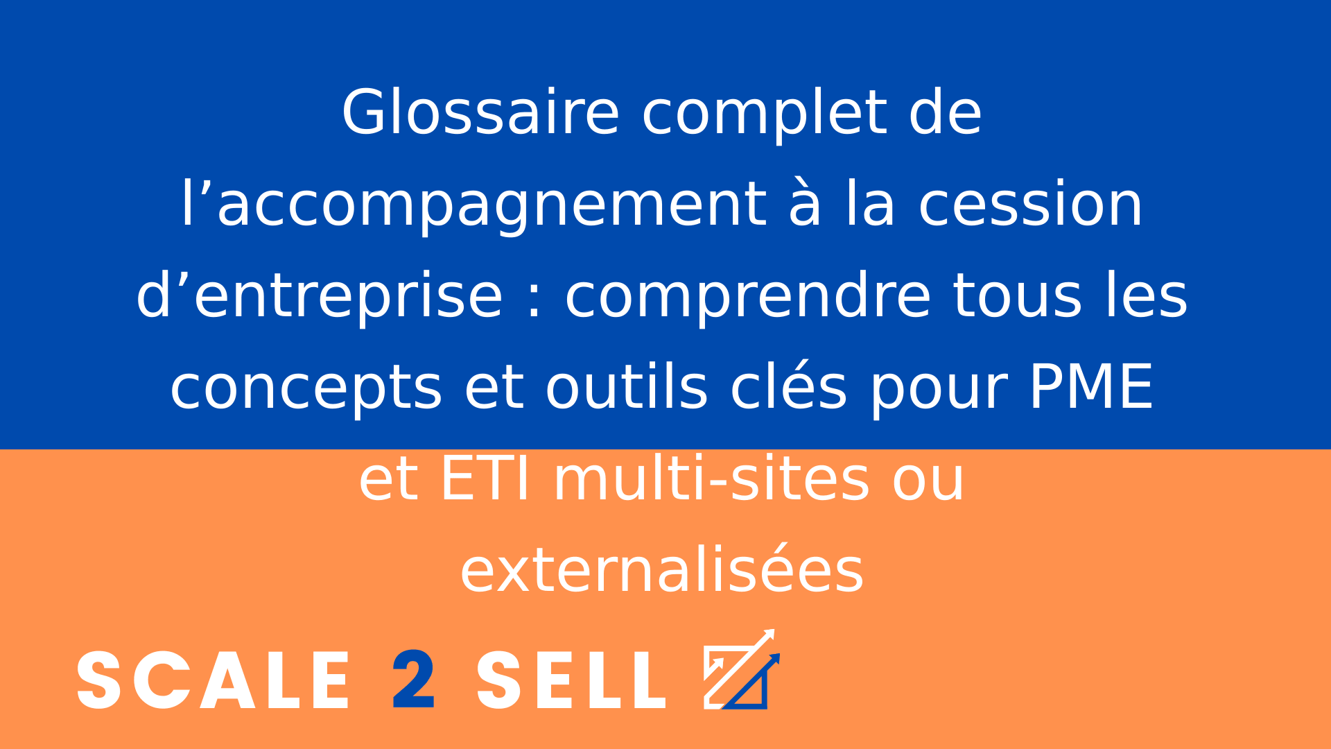 Glossaire complet de l’accompagnement à la cession d’entreprise : comprendre tous les concepts et outils clés pour PME et ETI multi-sites ou externalisées