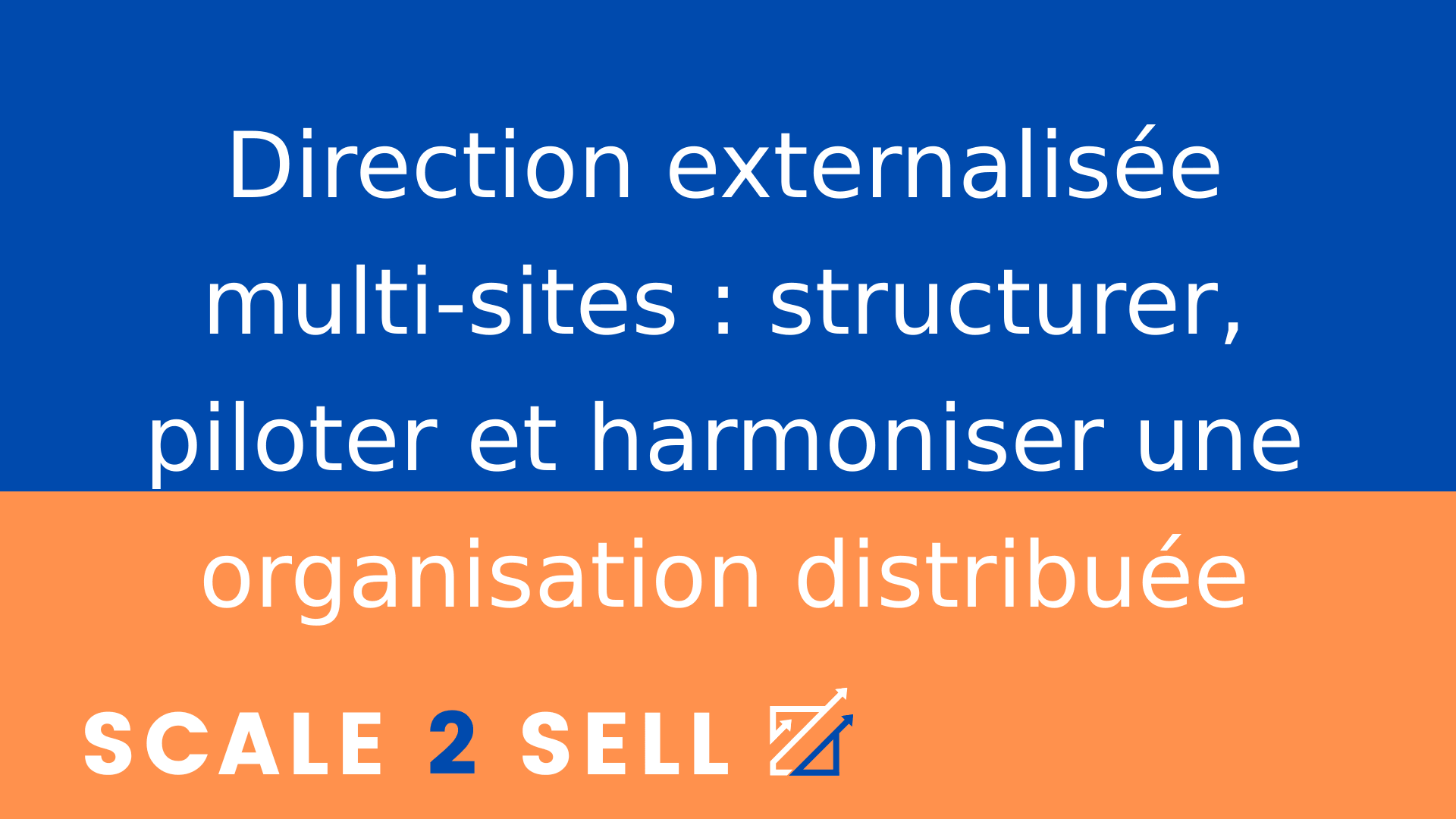 Direction externalisée multi-sites : structurer, piloter et harmoniser une organisation distribuée