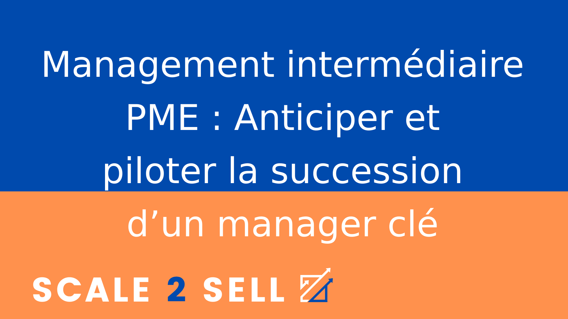 Management intermédiaire PME : Anticiper et piloter la succession d’un manager clé