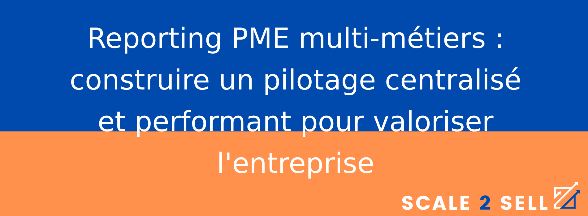 Reporting PME multi-métiers : construire un pilotage centralisé et performant pour valoriser l'entreprise