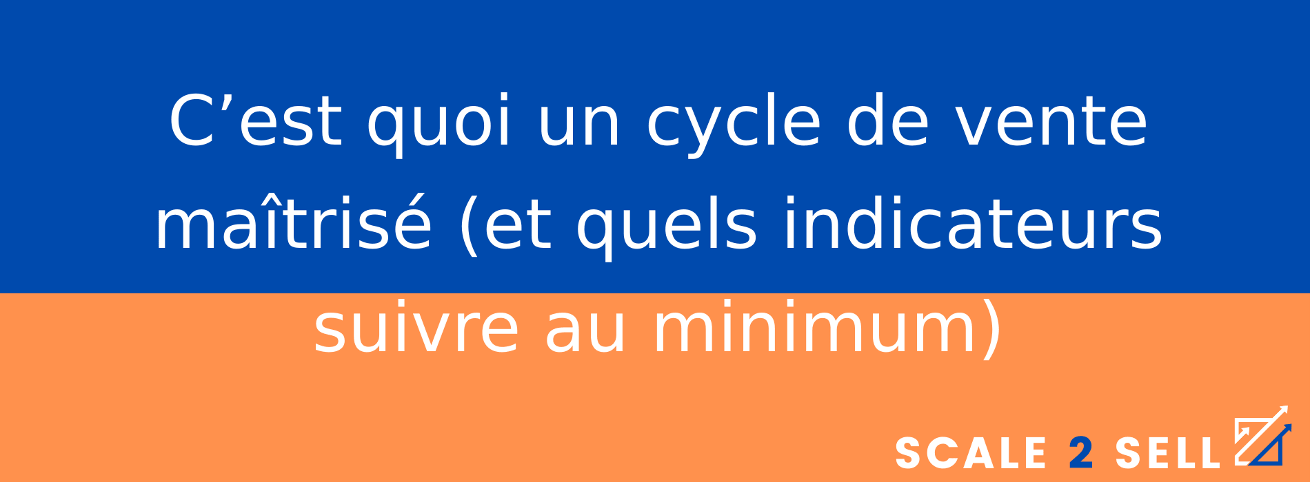 C’est quoi un cycle de vente maîtrisé (et quels indicateurs suivre au minimum)