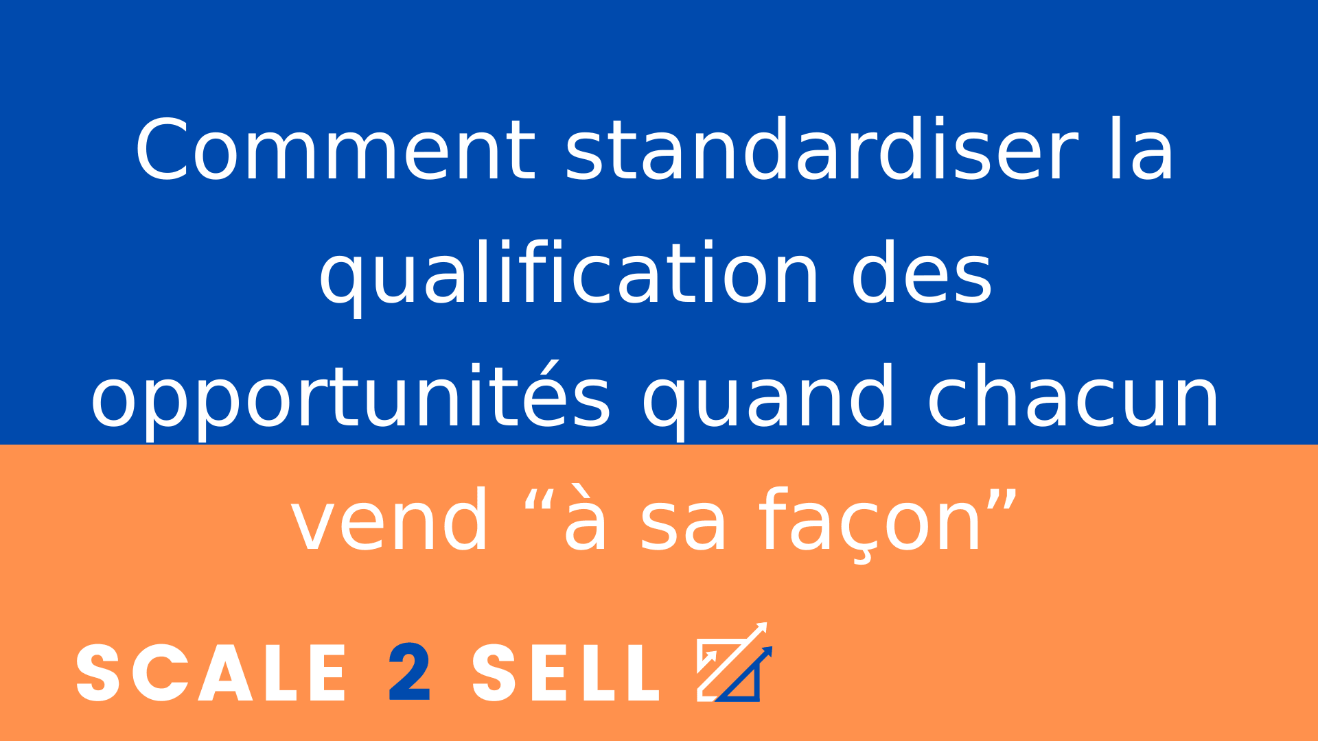 Comment standardiser la qualification des opportunités quand chacun vend “à sa façon”