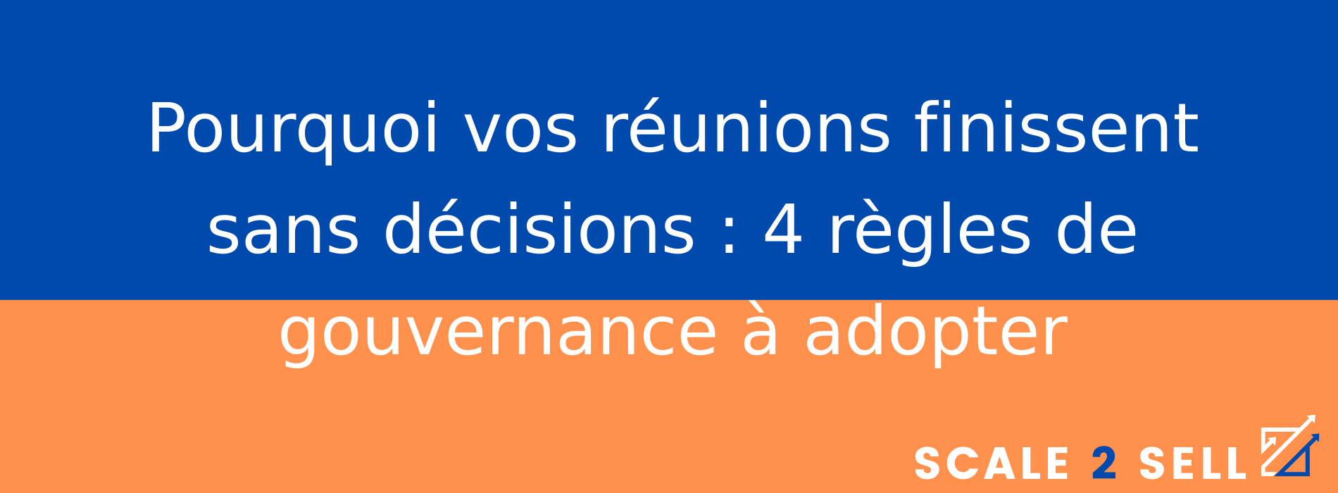 Pourquoi vos réunions finissent sans décisions : 4 règles de gouvernance à adopter