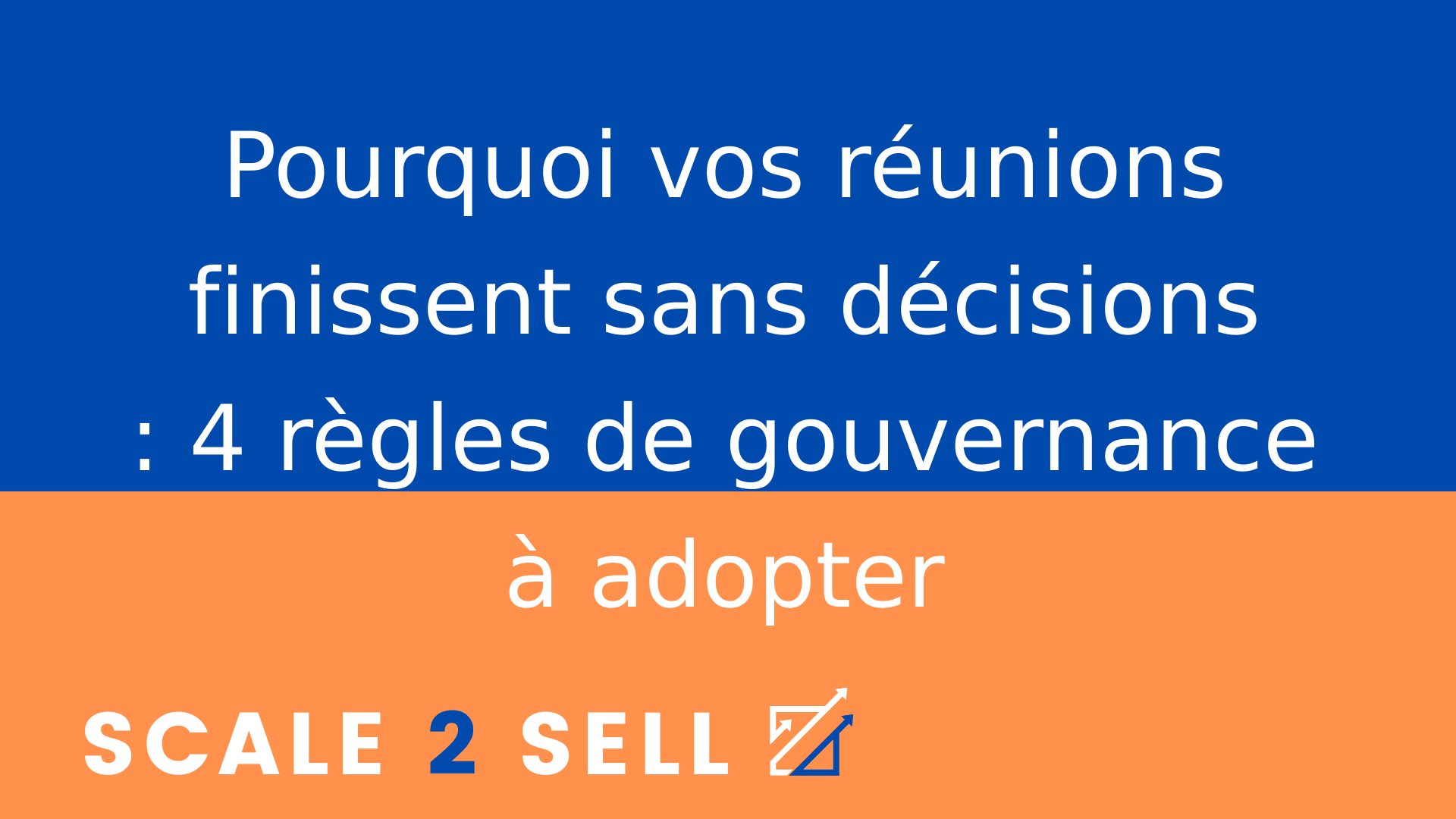 Pourquoi vos réunions finissent sans décisions : 4 règles de gouvernance à adopter