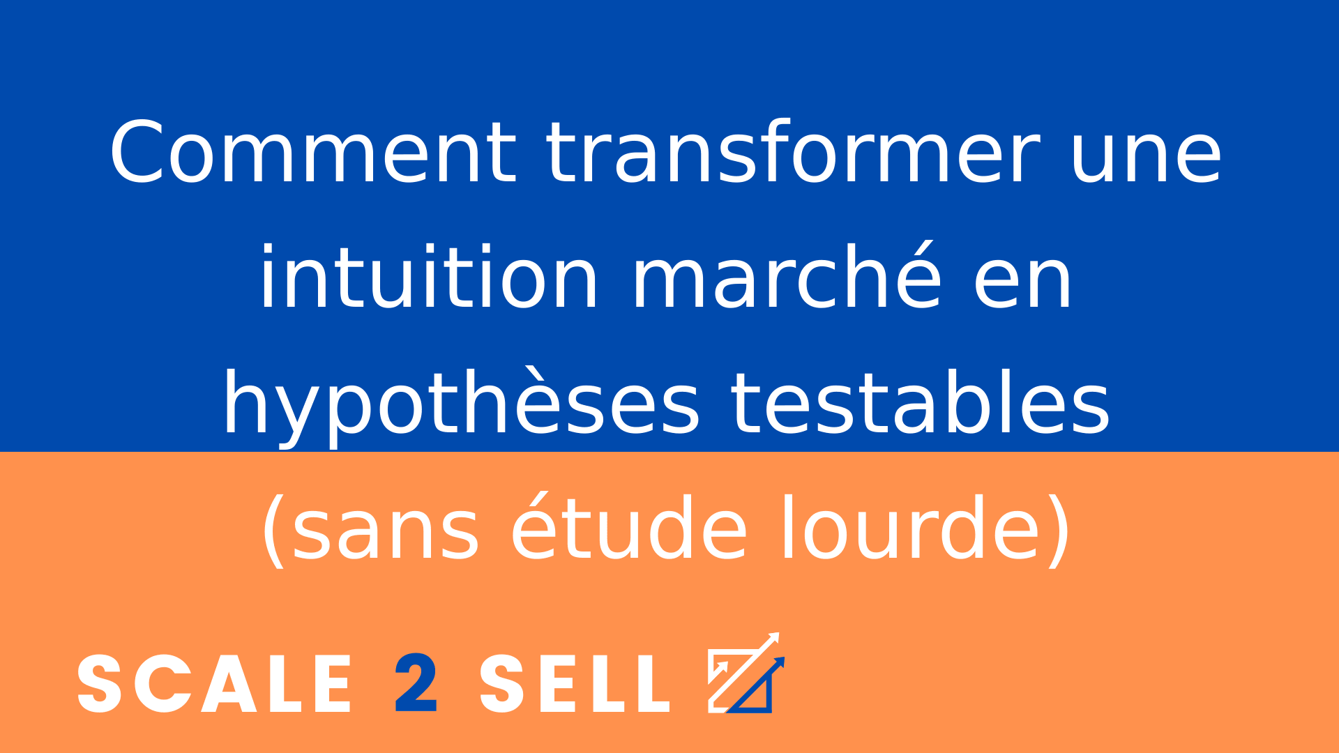 Comment transformer une intuition marché en hypothèses testables (sans étude lourde)