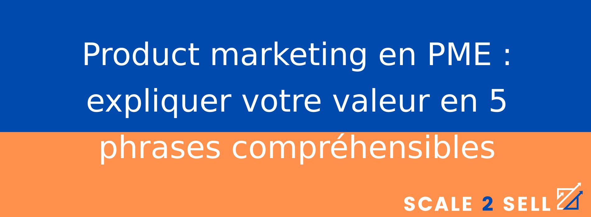 Product marketing en PME : expliquer votre valeur en 5 phrases compréhensibles