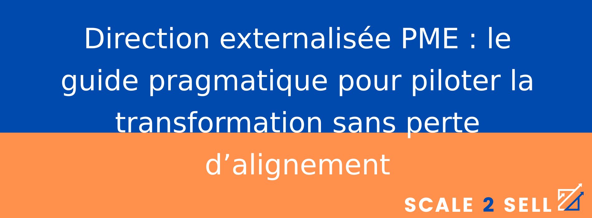 Direction externalisée PME : le guide pragmatique pour piloter la transformation sans perte d’alignement