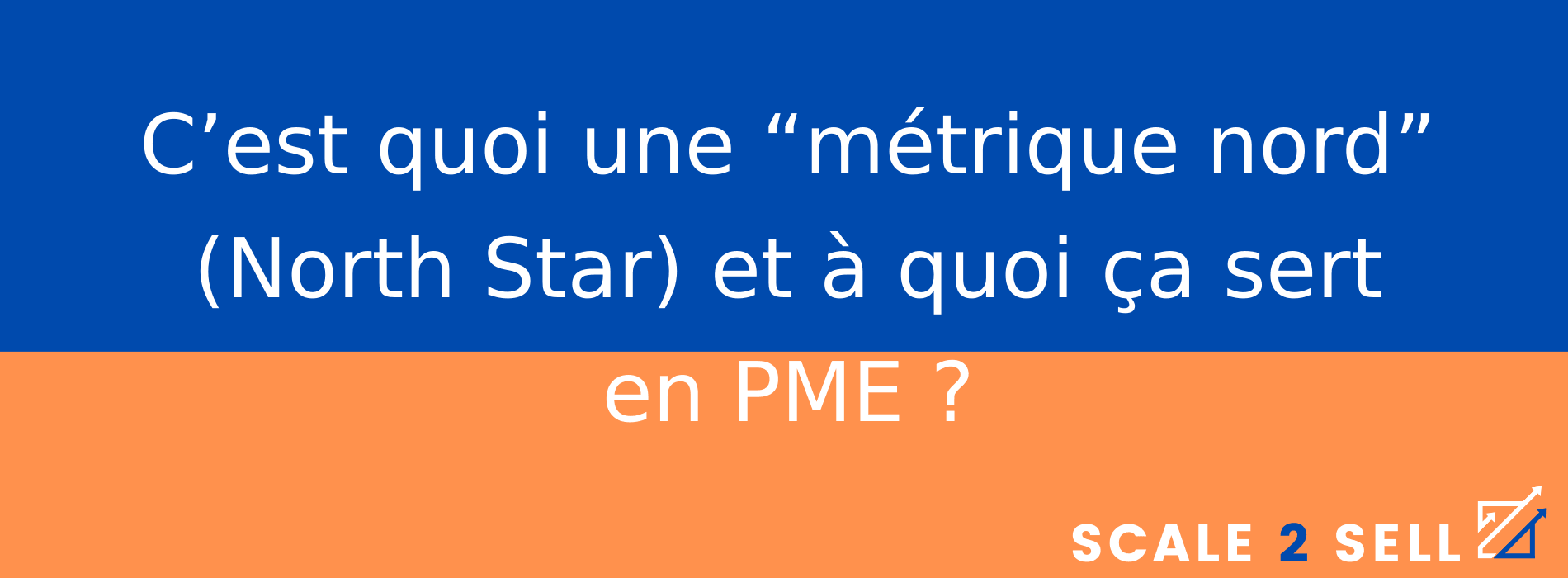 C’est quoi une “métrique nord” (North Star) et à quoi ça sert en PME ?