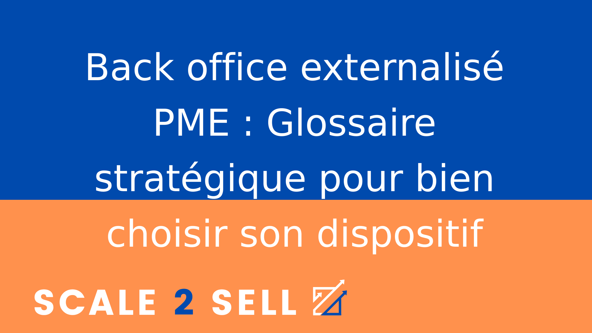 Back office externalisé PME : Glossaire stratégique pour bien choisir son dispositif